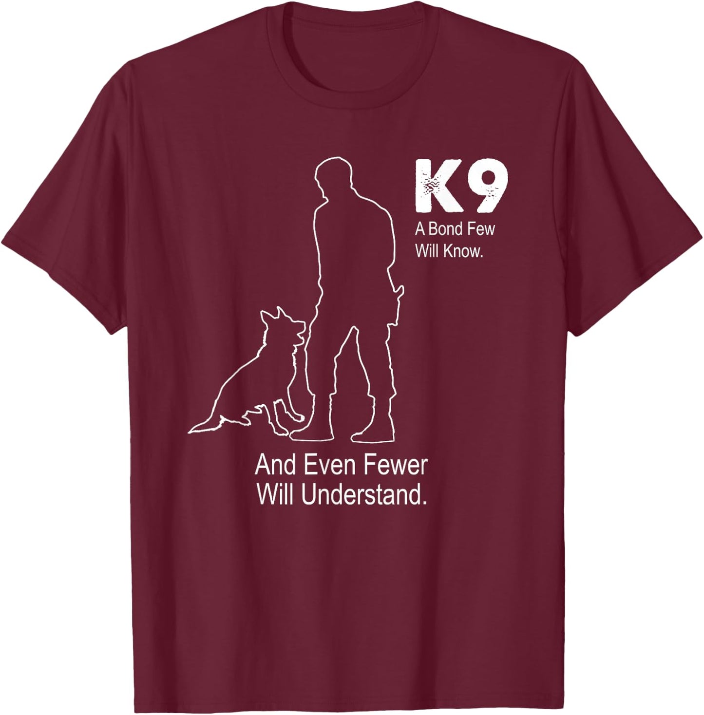 K9 Police Dog Shirt | A BOND FEW WILL KNOW Military T-Shirt - T-Shirt | Maroon