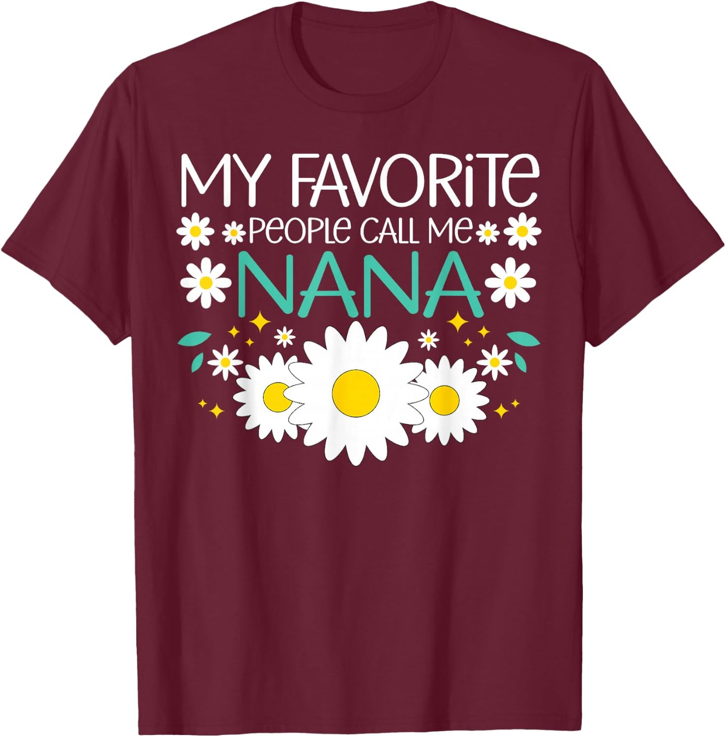 My Favorite People Call Me Nana Mothers Day Floral Grandma T-Shirt - T-Shirt | Maroon