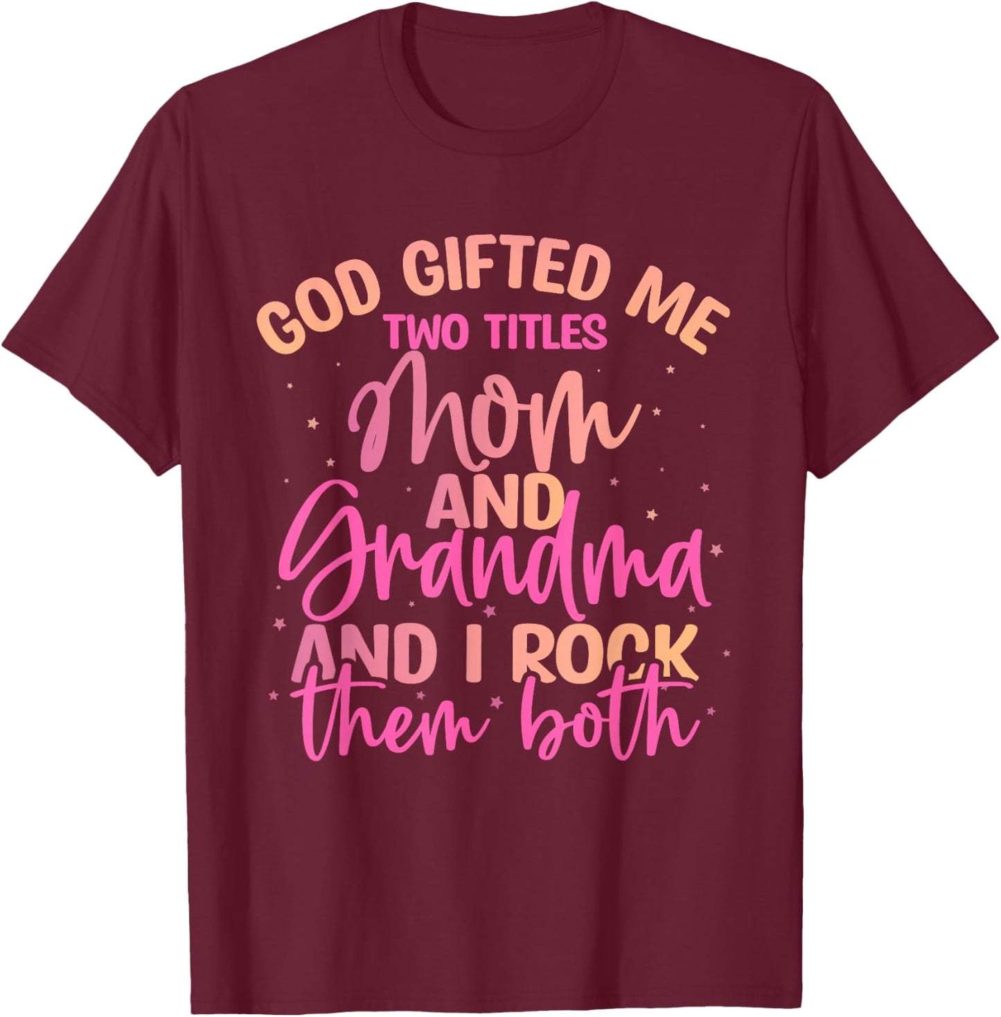 God Gifted Me Two Titles Mom and Grandma Shirt Mother's Day T-Shirt - T-Shirt | Maroon