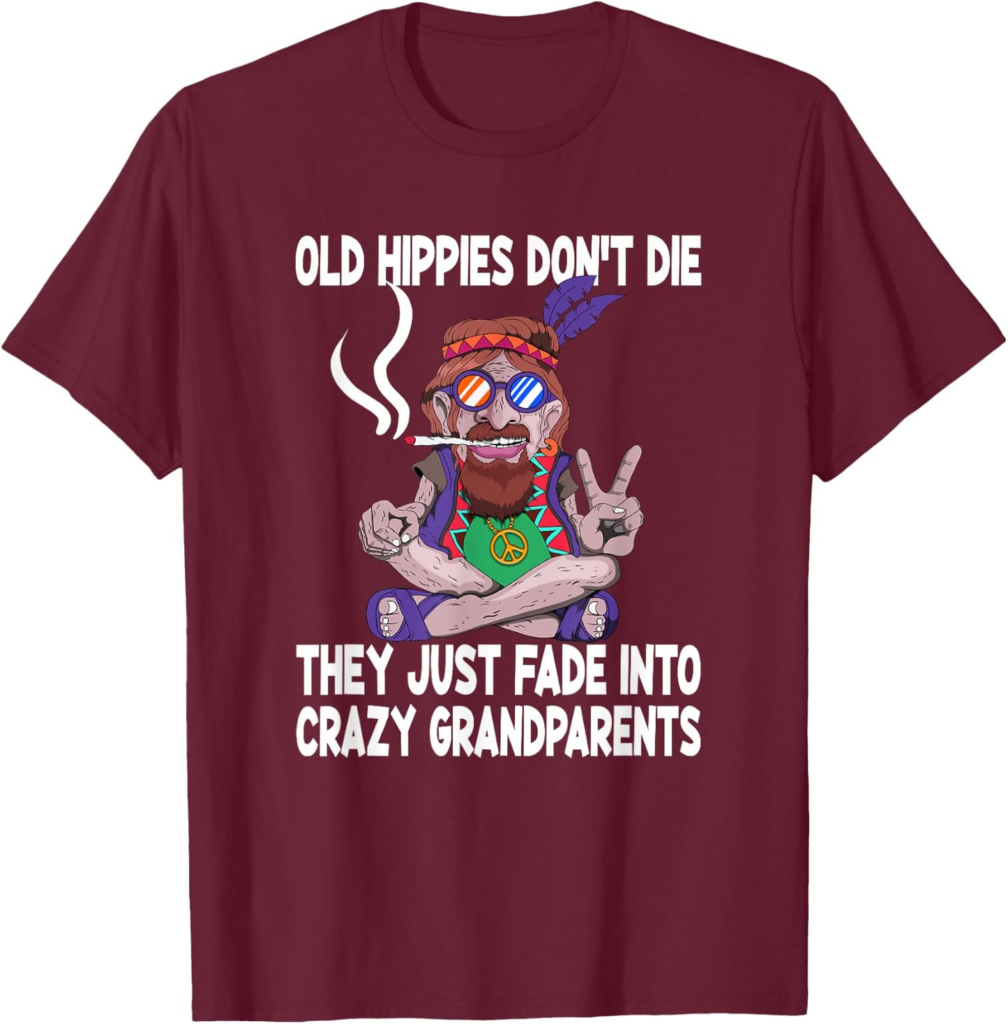 Funny Old Smoking Hippies Yoga Hippie Design Old Hippies Don't Die They Just Fade Into Crazy Grandparents T-Shirt - T-Shirt | Maroon