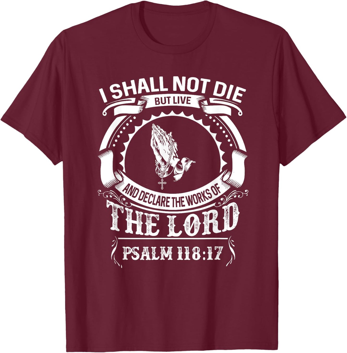 Christerest: I Shall Not Die But Live Psalm 118 Christian T-Shirt - T-Shirt | Maroon