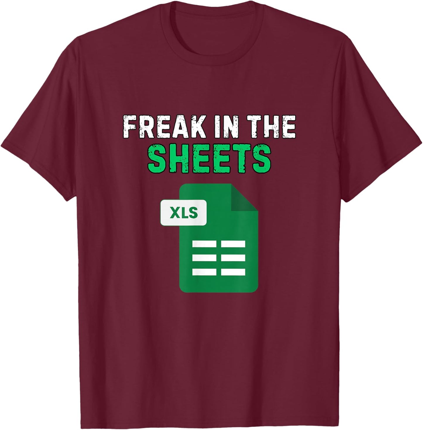 Freak in The Sheets Funny Excel Humor Accountant T-Shirt - T-Shirt | Maroon