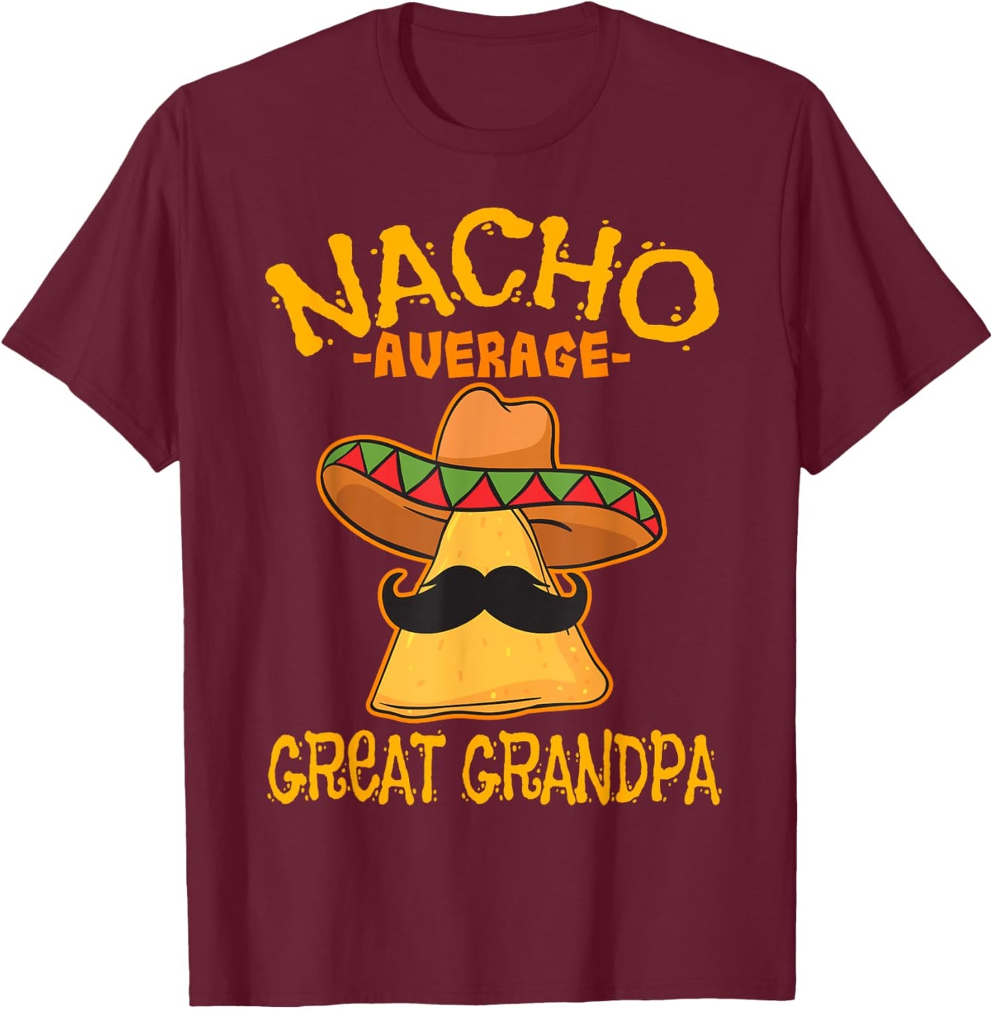 Nacho Average Great Grandpa Grandfather Cinco de Mayo Party T-Shirt - T-Shirt | Maroon