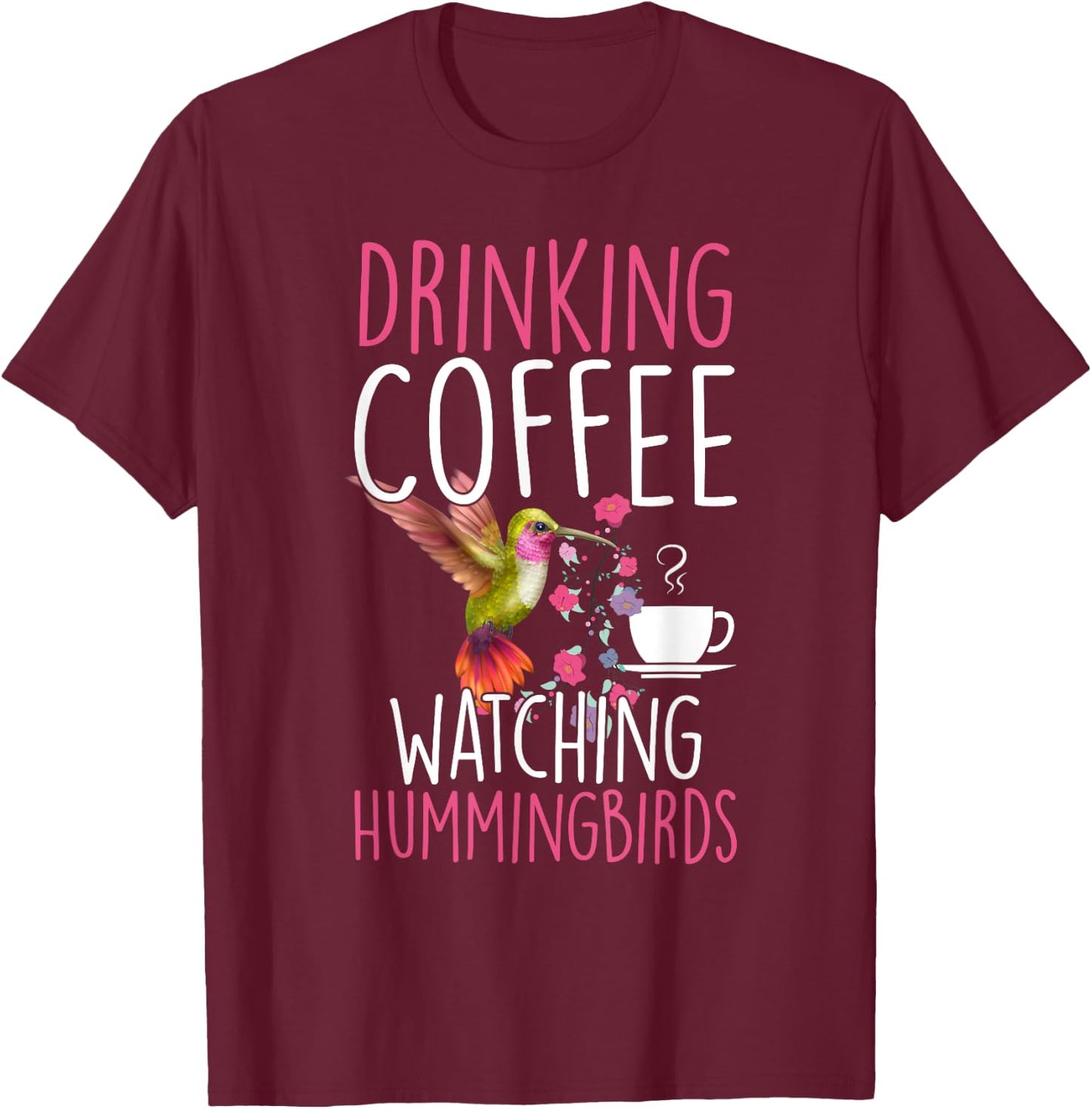 Hummingbird Love Drinking Coffee Watching Hummingbirds T-Shirt - T-Shirt | Maroon