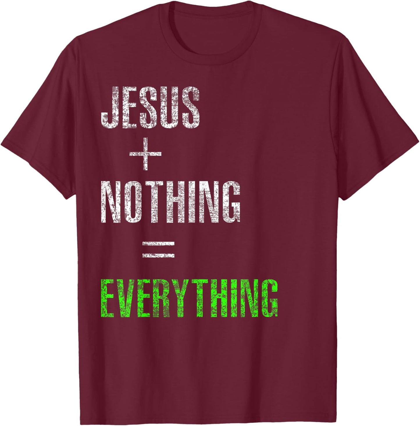 Jesus Plus Nothing Equals Everything T-Shirt - T-Shirt | Maroon