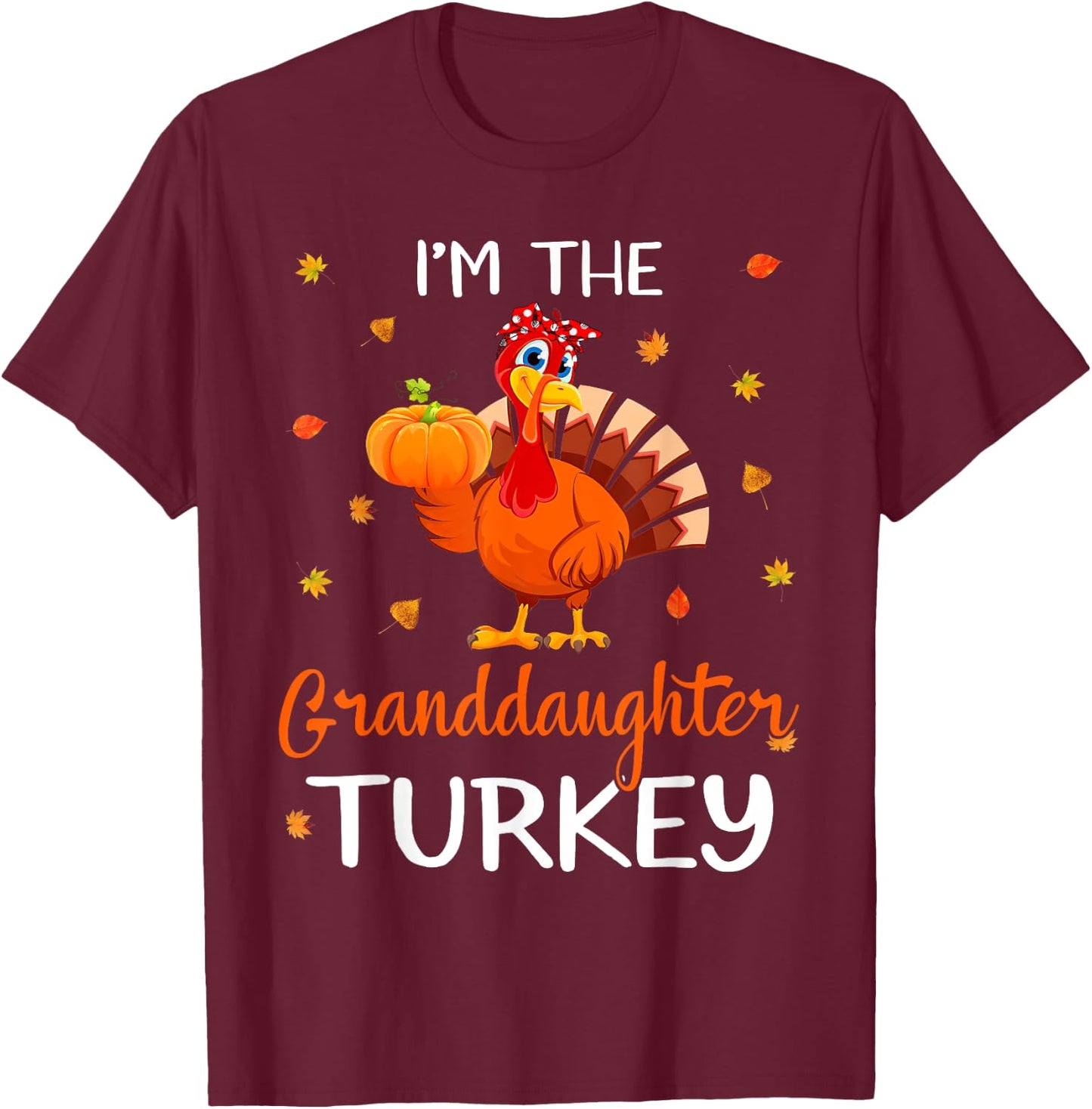 I'm The Granddaughter Turkey Thanksgiving Turkey Autumn Fall T-Shirt - T-Shirt | Maroon