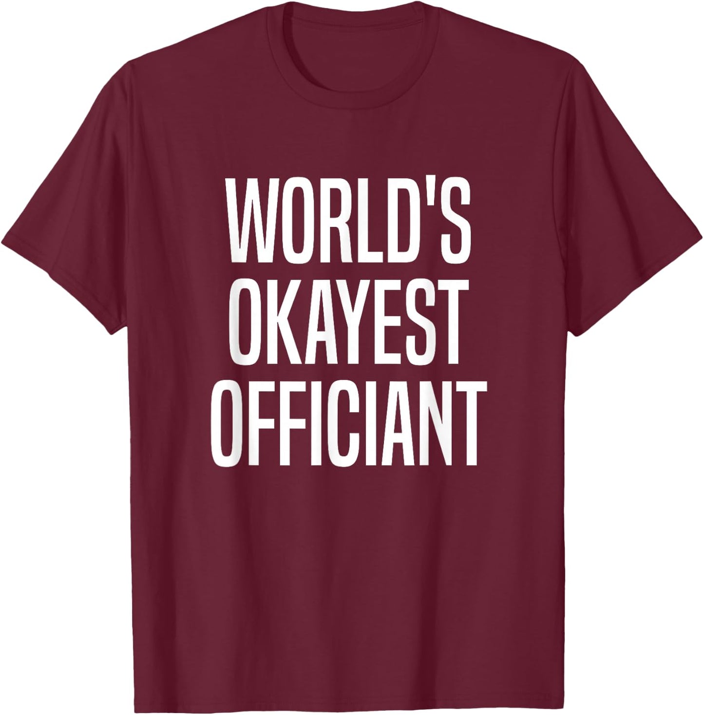 World's Okayest Officiant Official Ordained Minister T-Shirt - T-Shirt | Maroon
