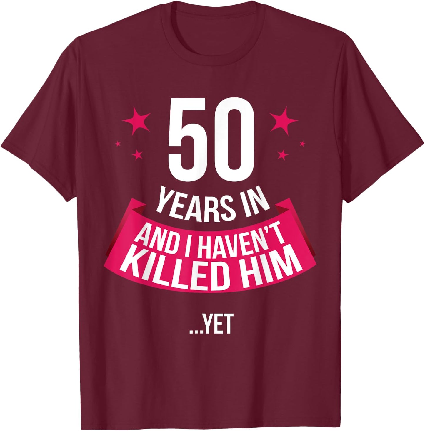 Funny 50th Wedding Anniversary Wife Gift 50 Years In T-Shirt - T-Shirt | Maroon