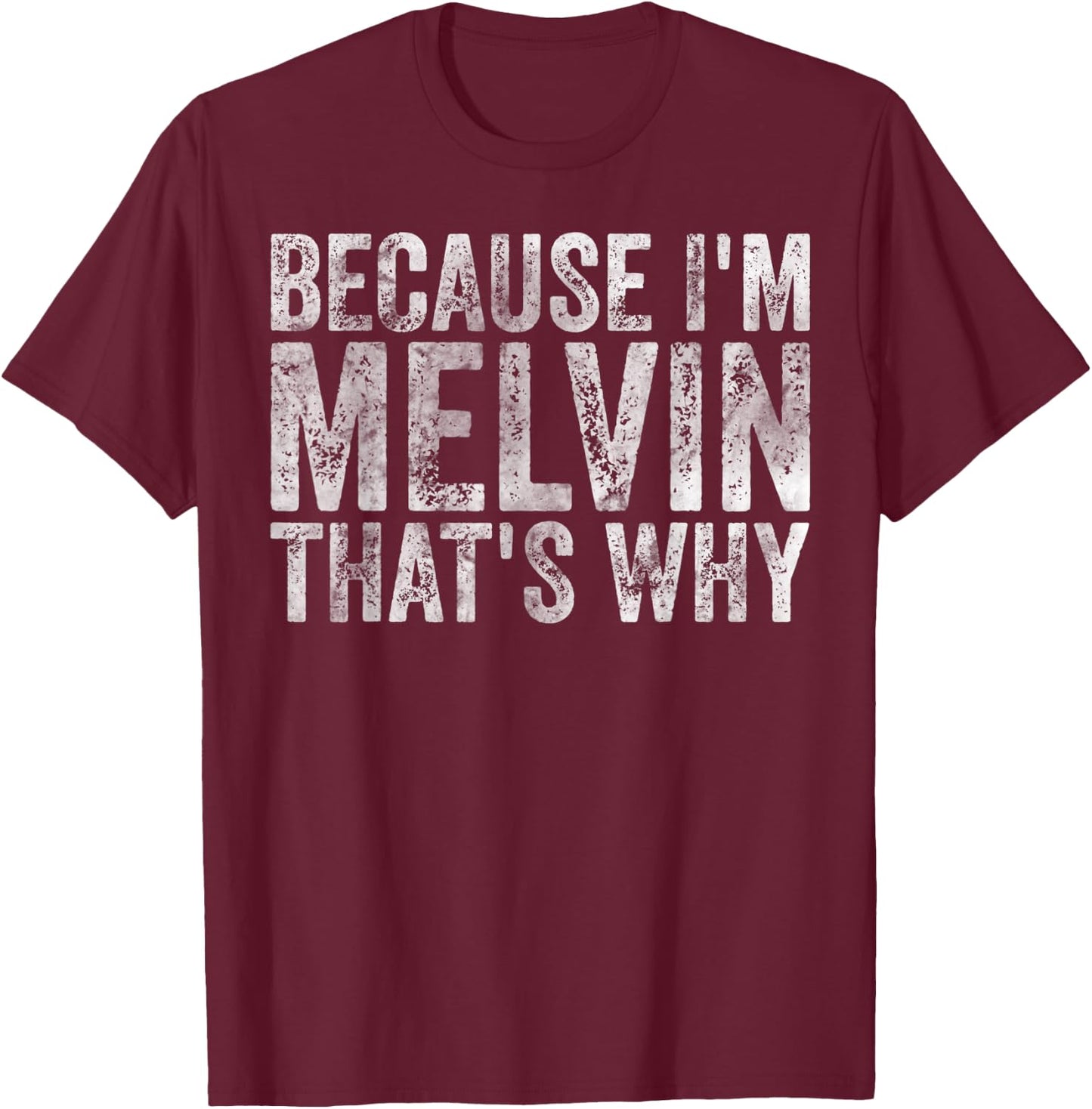 Funny Personalized Name Shirt Because I'm Melvin That's Why T-Shirt - T-Shirt | Maroon