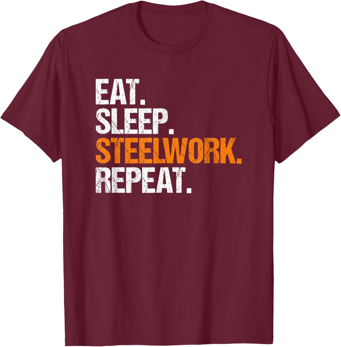 Steel Worker Metalworker Welder Eat Sleep Steelworker T-Shirt - T-Shirt | Maroon