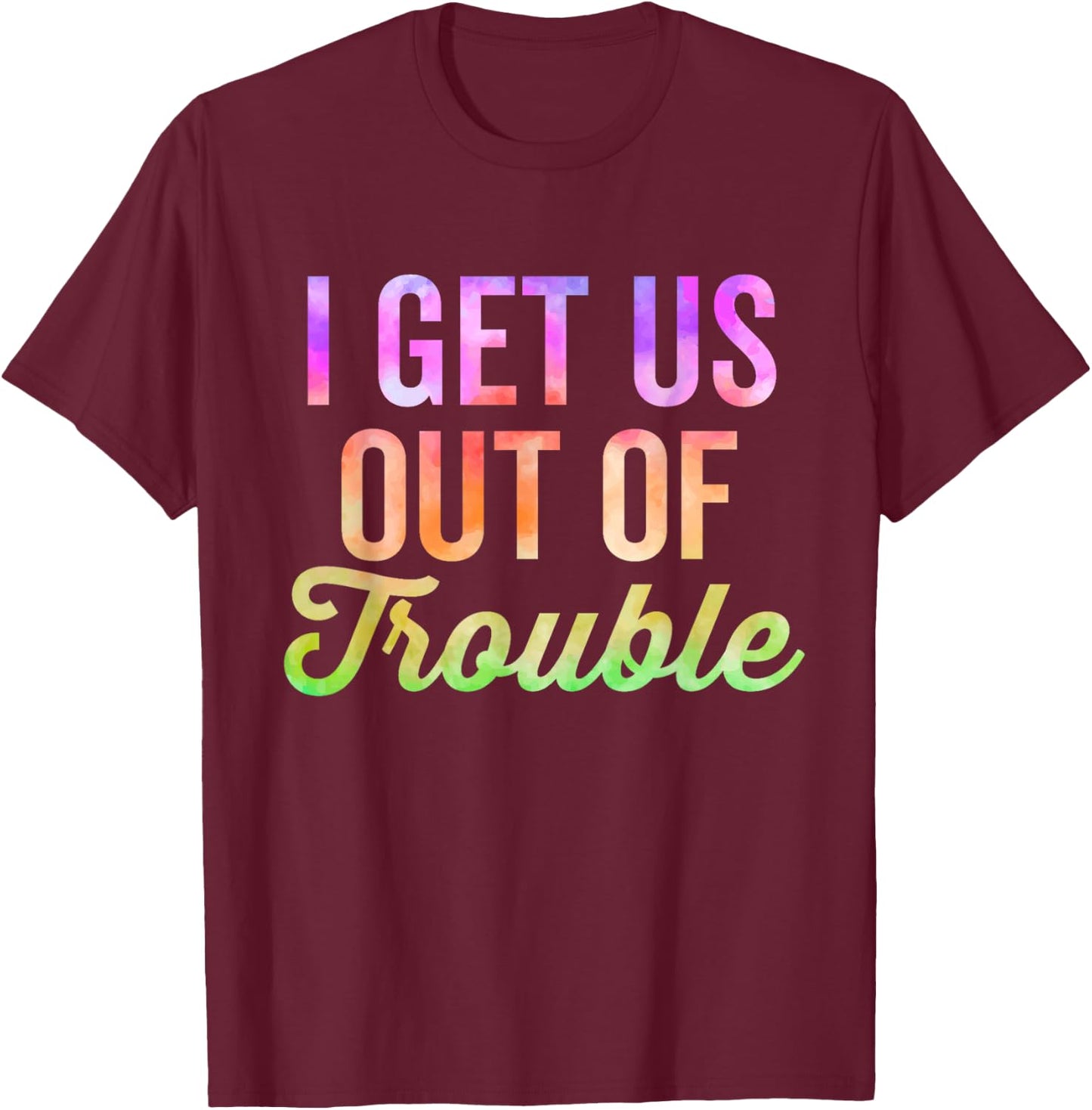 I Get Us Into Out Of Trouble Set Matching Couples Tie Dye T-Shirt - T-Shirt | Maroon