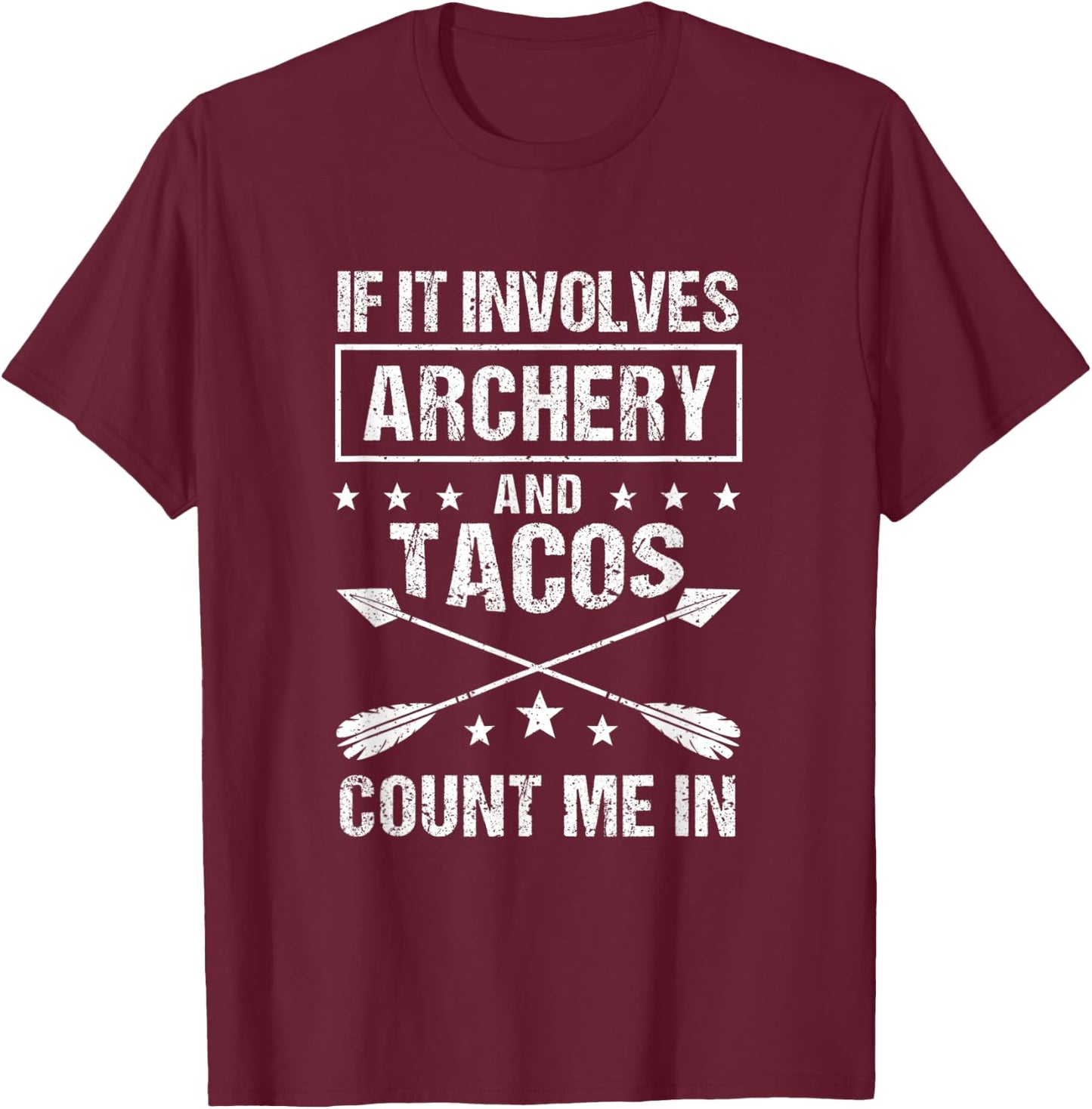 Hunting Archer If It Involves Archery & Tacos Count Me In T-Shirt - T-Shirt | Maroon