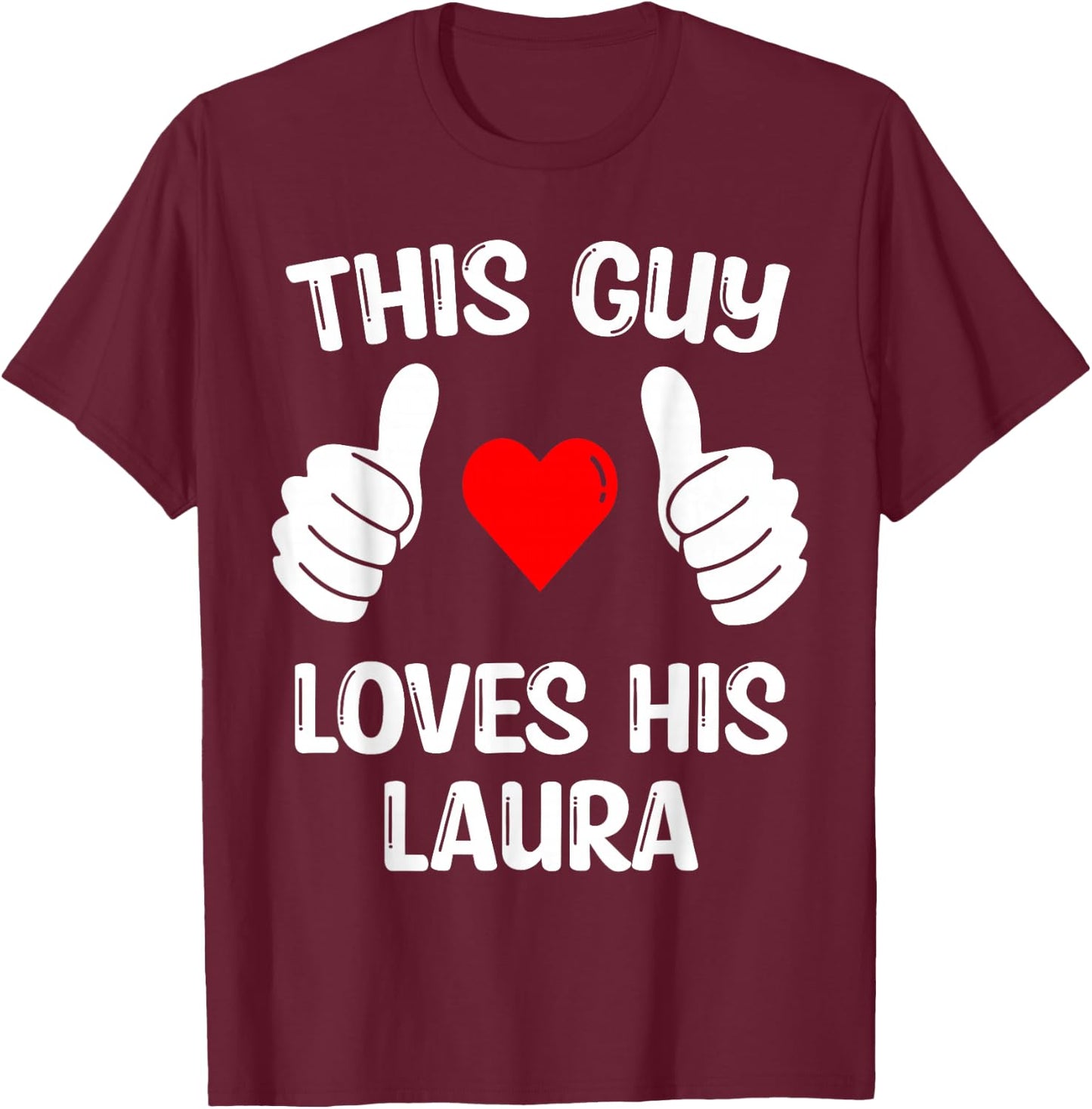 This Guy Loves His Laura Girlfriend Wife Valentine's Day T-Shirt - T-Shirt | Maroon