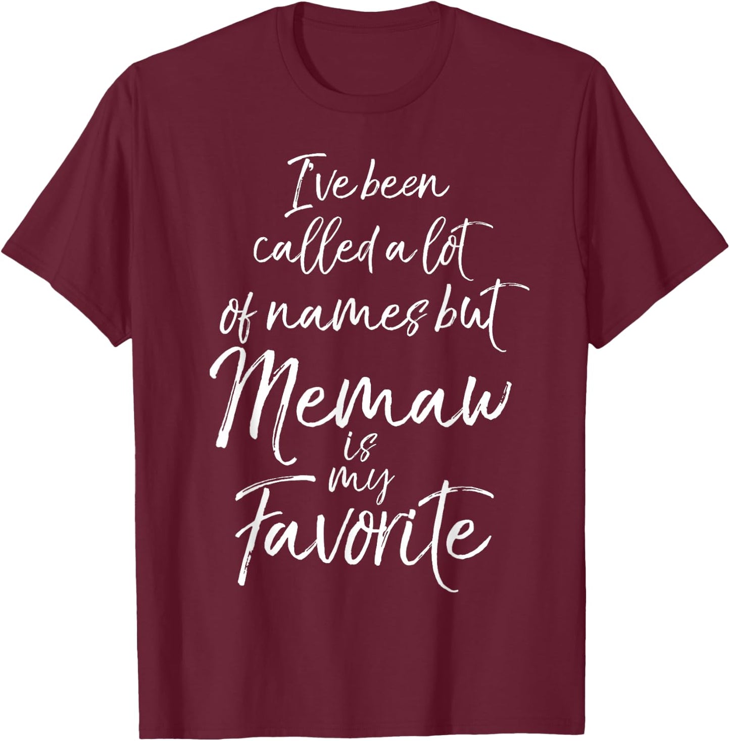 I've Been Called a Lot of Names but Memaw is My Favorite T-Shirt - T-Shirt | Maroon