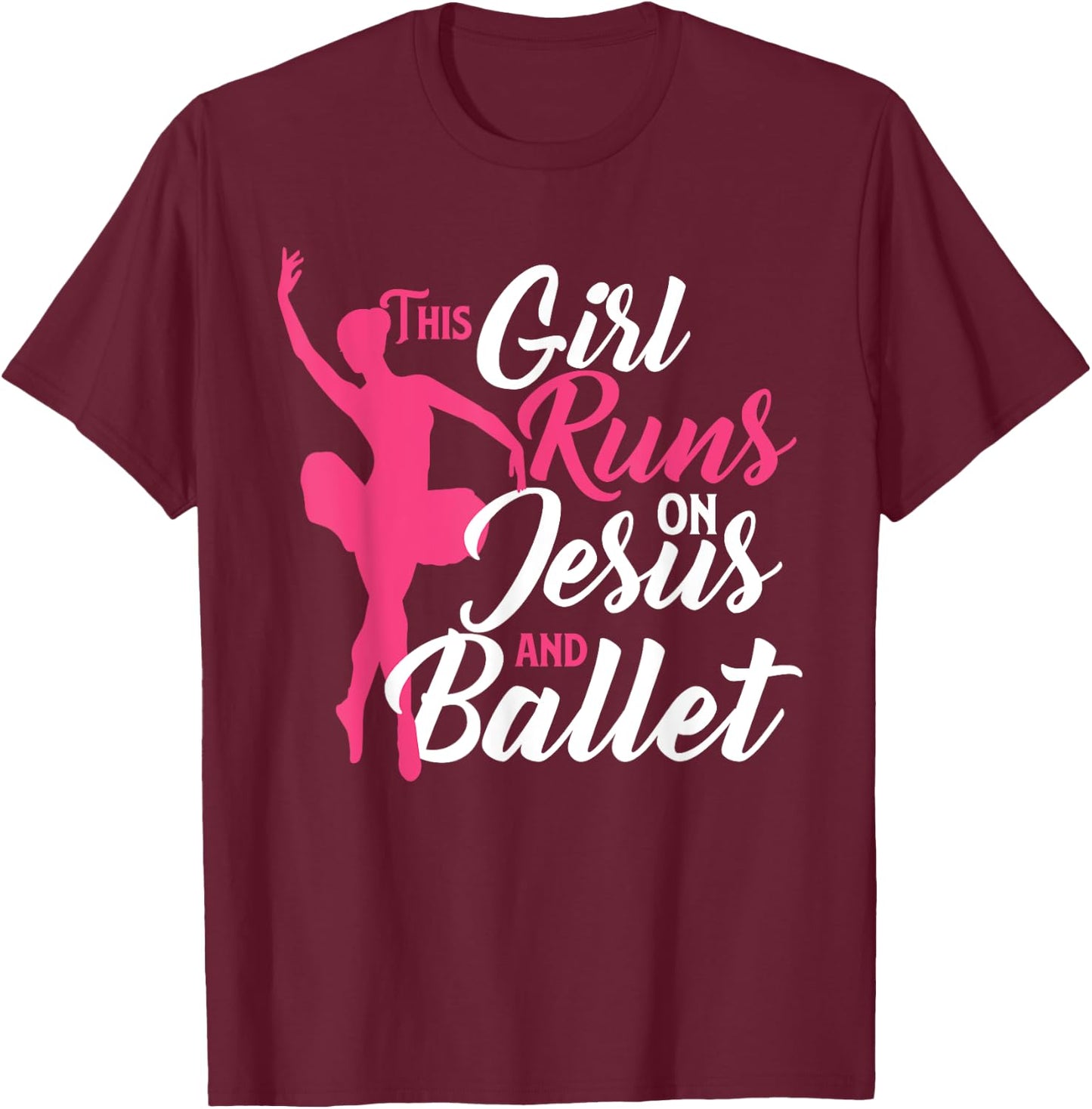 This Girl Runs On Jesus And Ballet - Barre Ballerina Chassé T-Shirt - T-Shirt | Maroon