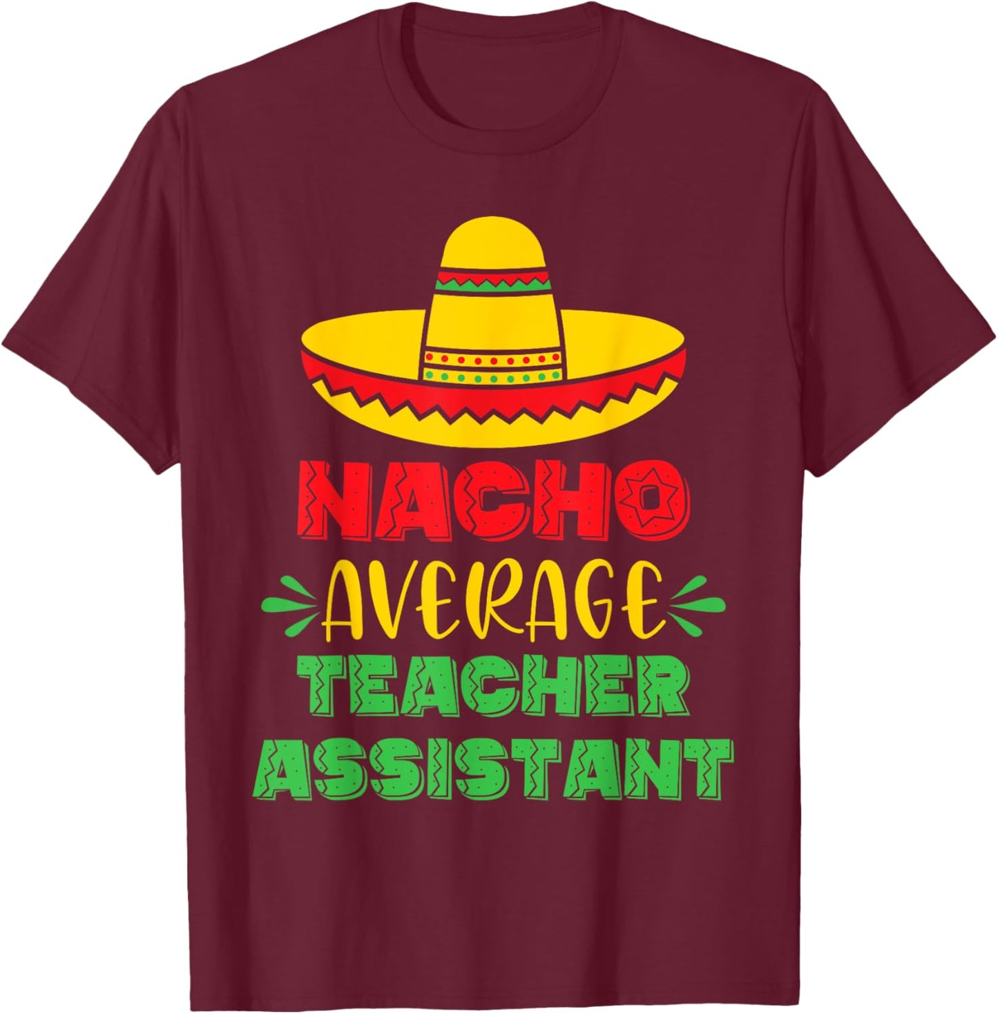 Nacho Average Teacher Assistant Cinco De Mayo Men T-Shirt - T-Shirt | Maroon