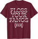 Halloween Dentist Floss Your Fangs Dental Vampire Costume T-Shirt - T-Shirt | Maroon