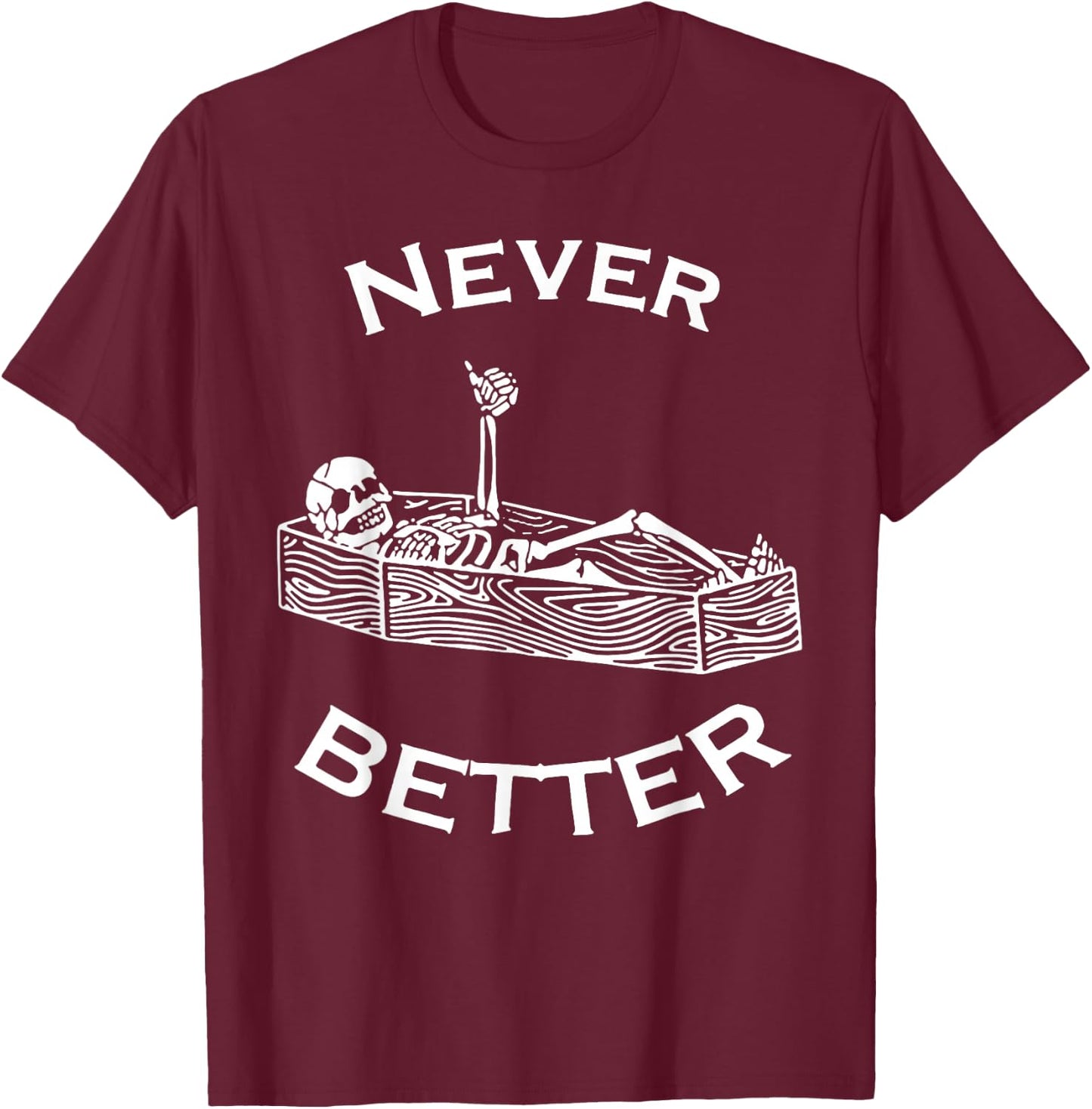 Never Better Skeleton T-Shirt - T-Shirt | Maroon