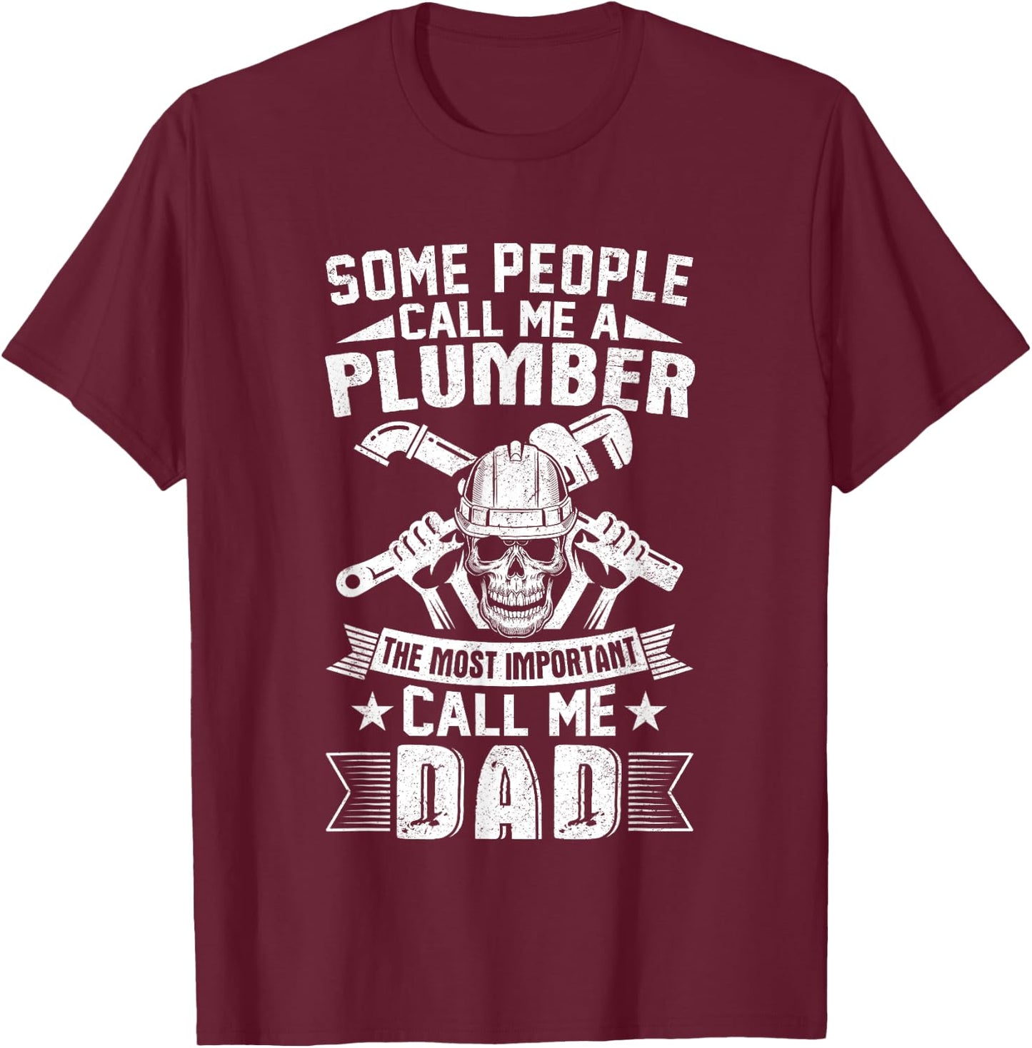 Some People call me a Plumber Most Important Call me Dad T-Shirt - T-Shirt | Maroon
