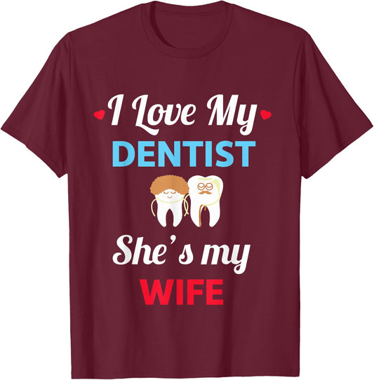 I Love My Dentist - Funny Wife - Dentist Gift T-Shirt - T-Shirt | Maroon