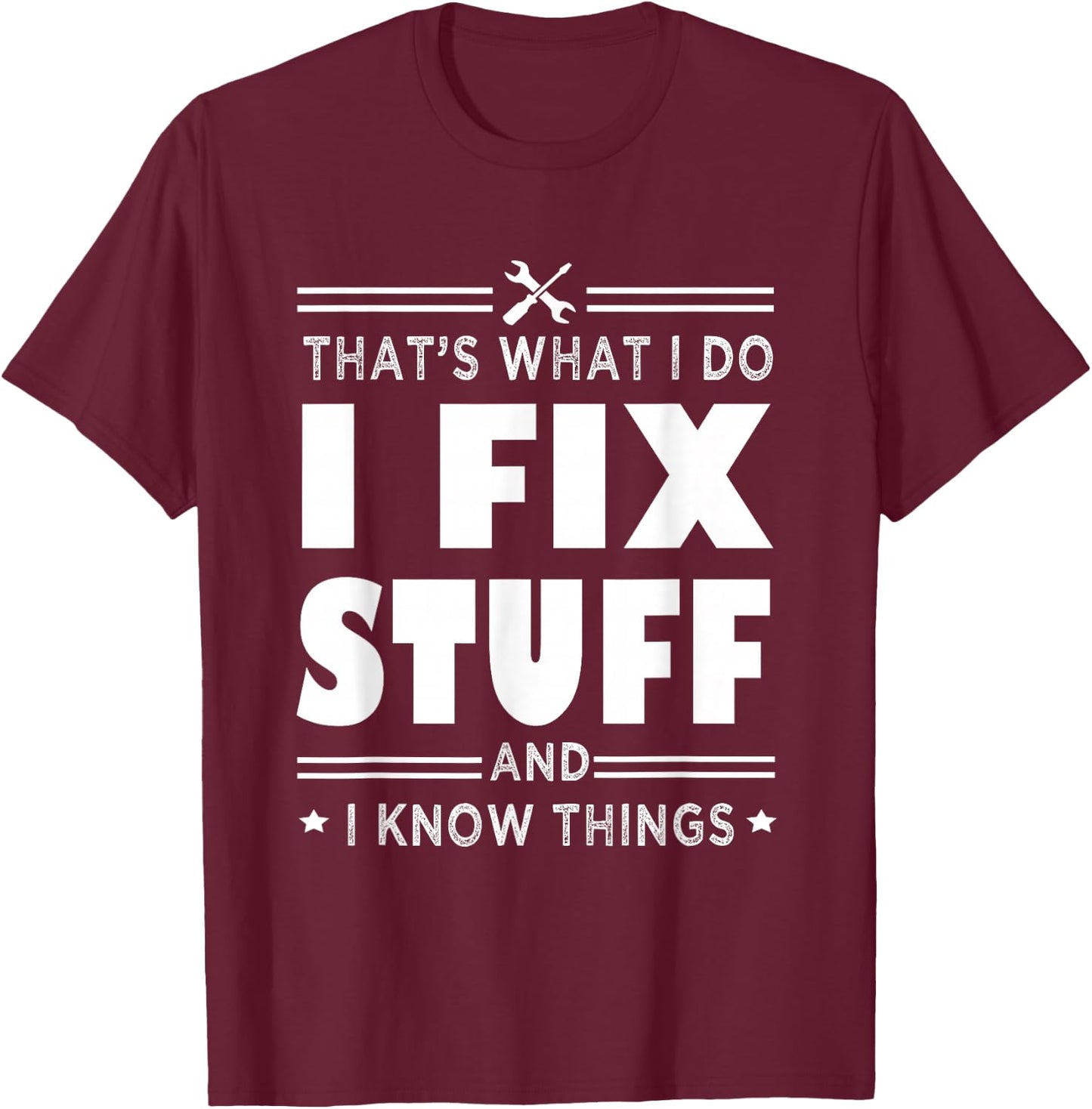 That's What i do i fix stuff and i know things handyman fun T-Shirt - T-Shirt | Maroon