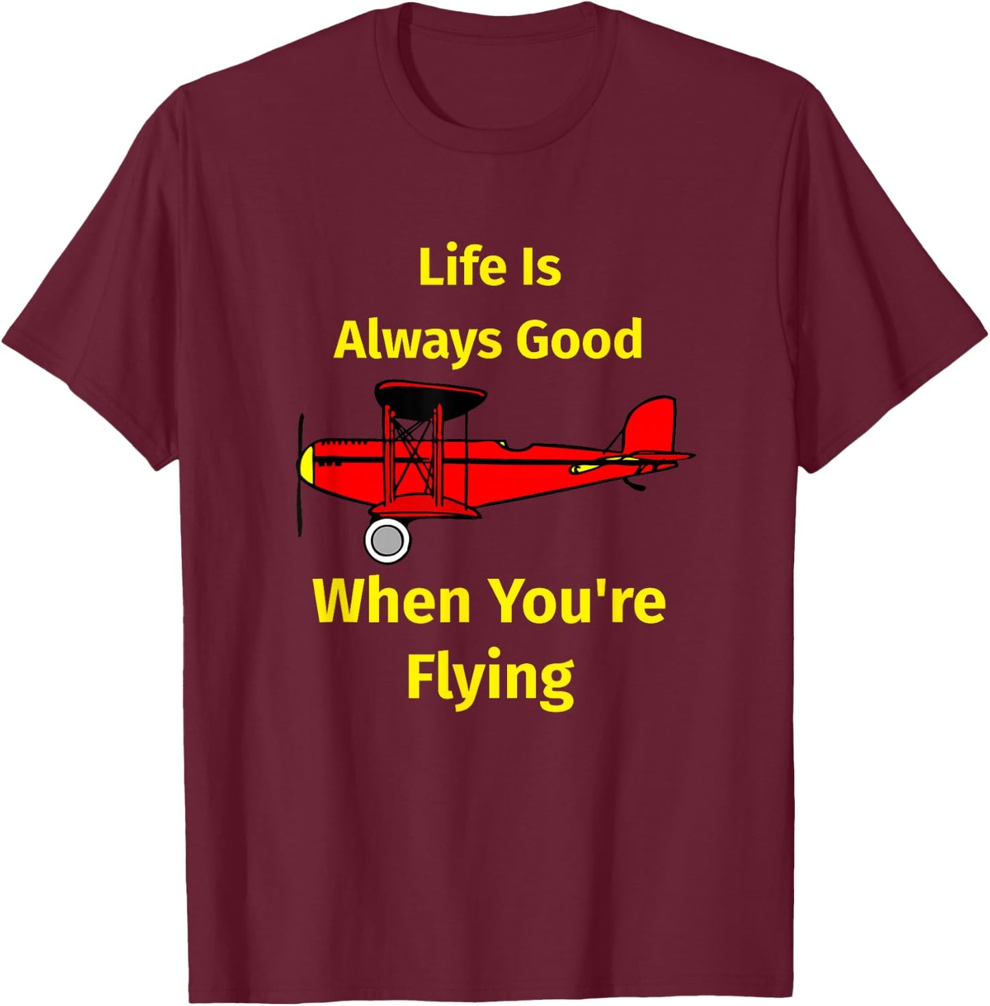 Life Is Always Good When You're Flying apparel T-Shirt - T-Shirt | Maroon