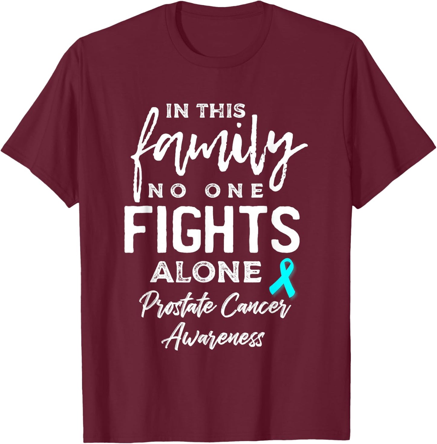 In this Family No One Fights Alone Prostate Cancer Awareness T-Shirt - T-Shirt | Maroon