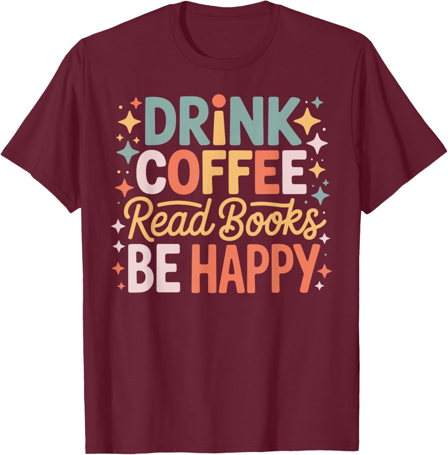 Drink Coffee Read Books Be Happy Aesthetic Quote T-Shirt - T-Shirt | Maroon