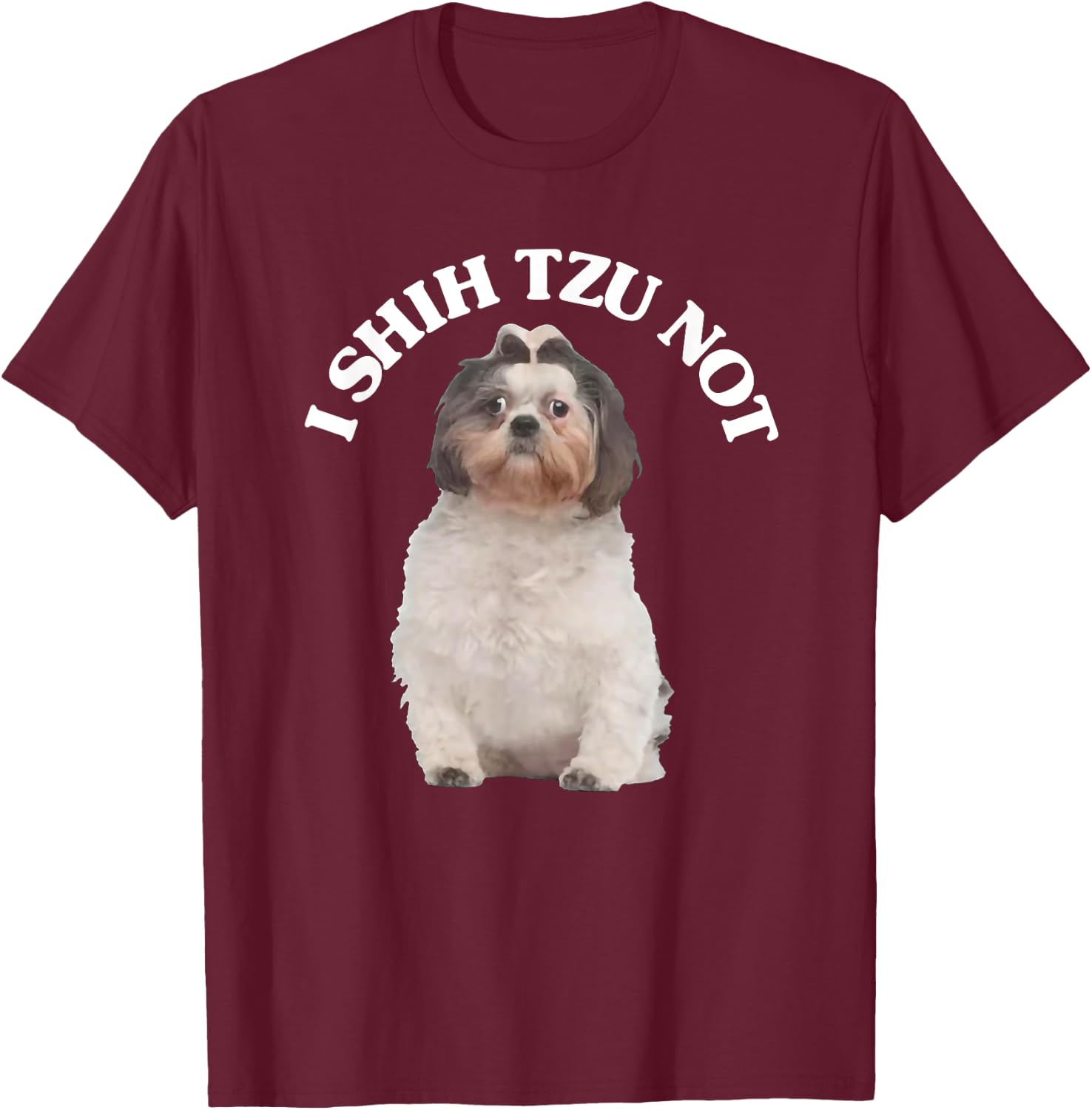 I Shih Tzu Not Shih Tzu Dog Owner T-Shirt - T-Shirt | Maroon