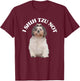 I Shih Tzu Not Shih Tzu Dog Owner T-Shirt - T-Shirt | Maroon