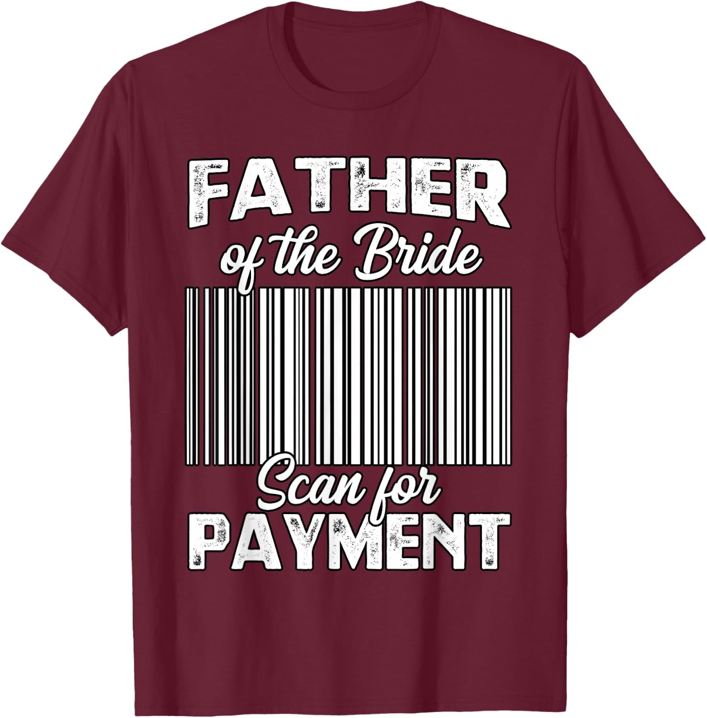Father Of The Bride Father Of The Bride Wedding Ceremony T-Shirt - T-Shirt | Maroon