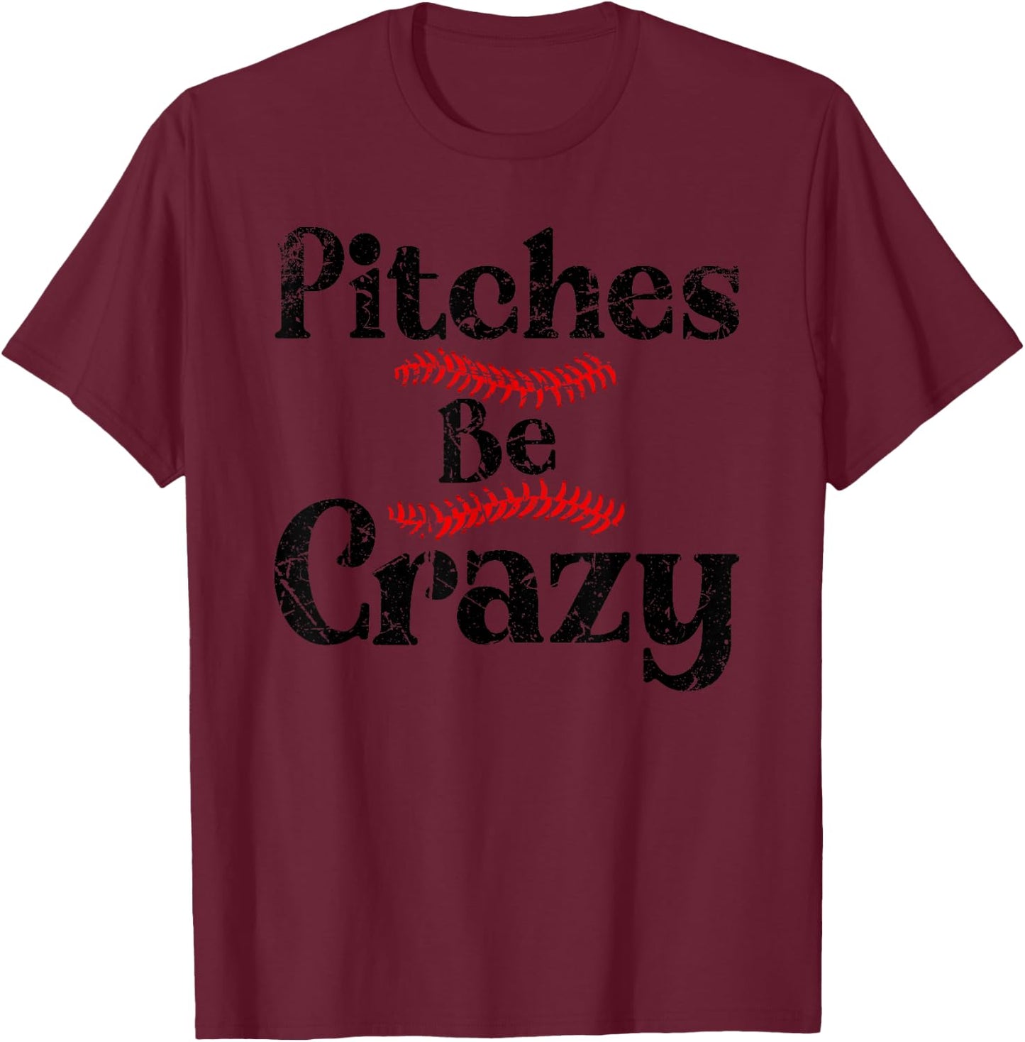 Funny Baseball Pitches Be Crazy T-Shirt - T-Shirt | Maroon