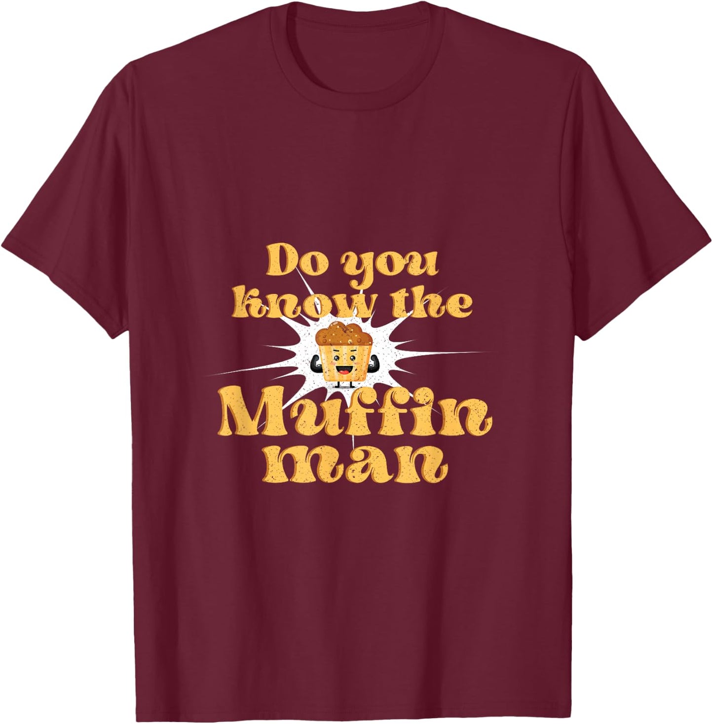 Do You Know The Muffin Man Baking Cupcake Muffin Bread T-Shirt - T-Shirt | Maroon