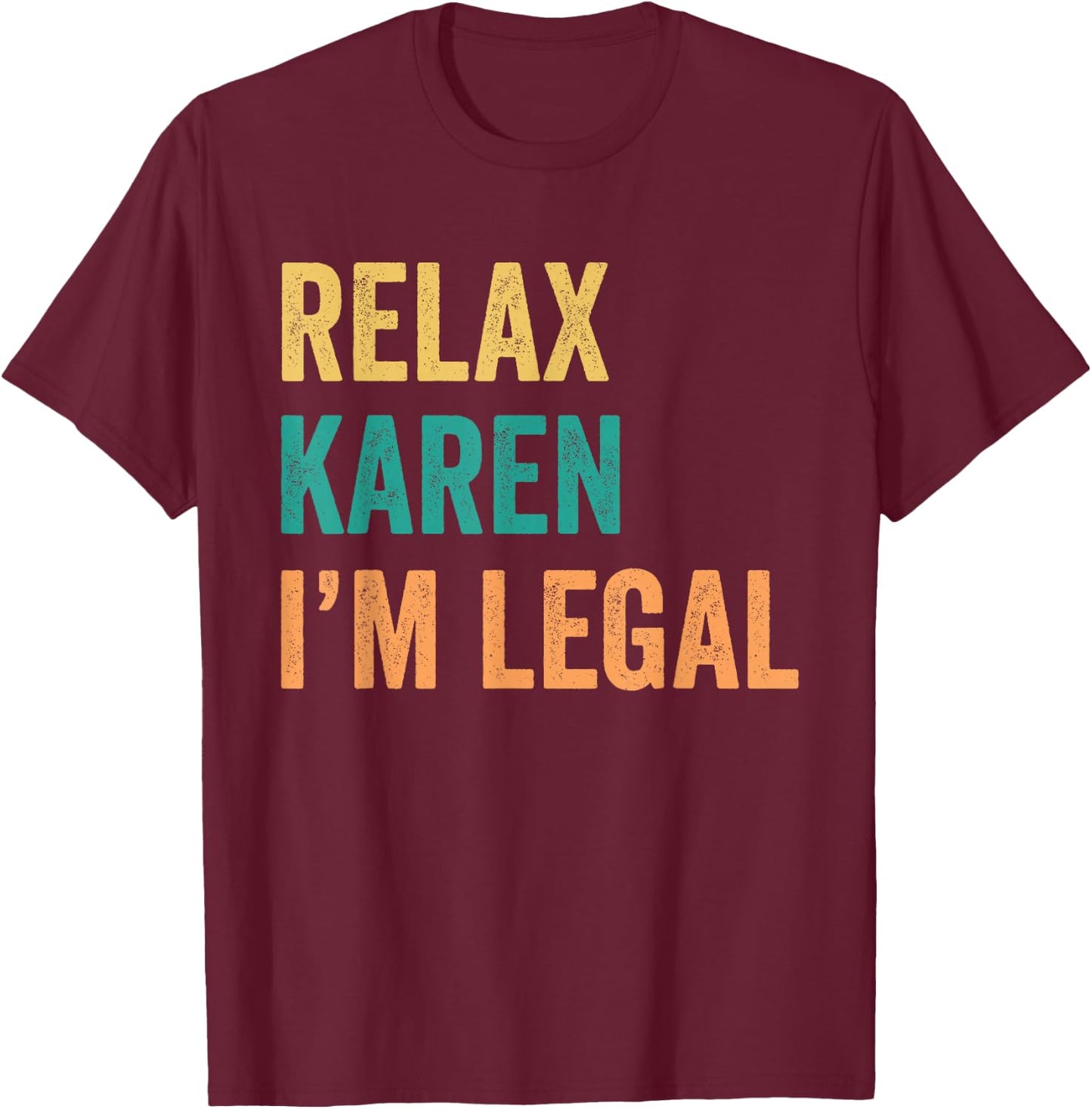 Relax Karen I'm Legal Funny Mexican T-Shirt - T-Shirt | Maroon