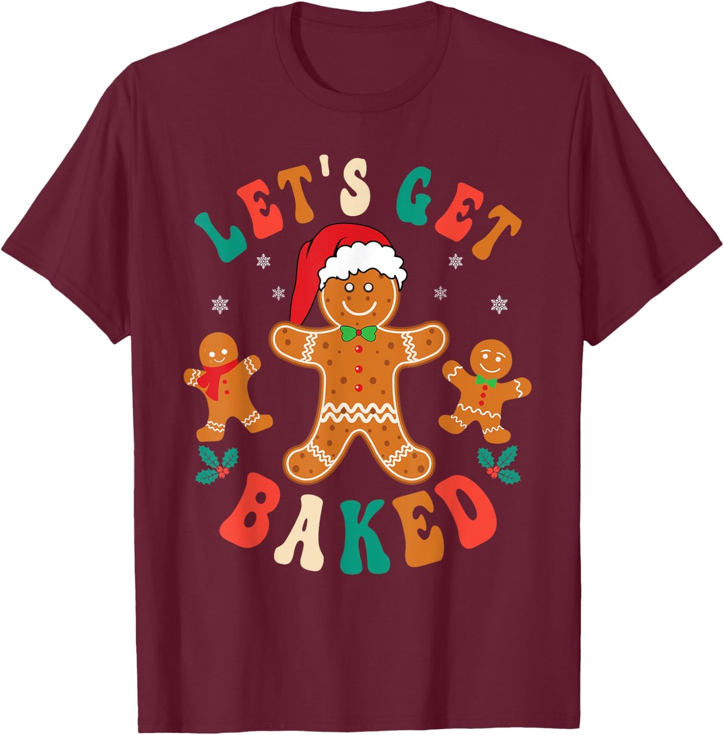 Groovy Let's Get Baked Gingerbread Christmas Cookie Baking T-Shirt - T-Shirt | Maroon