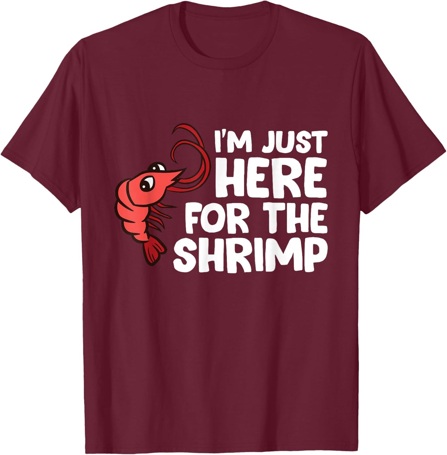 I'm Just Here For The Shrimp Seafood Shrimp T-Shirt - T-Shirt | Maroon