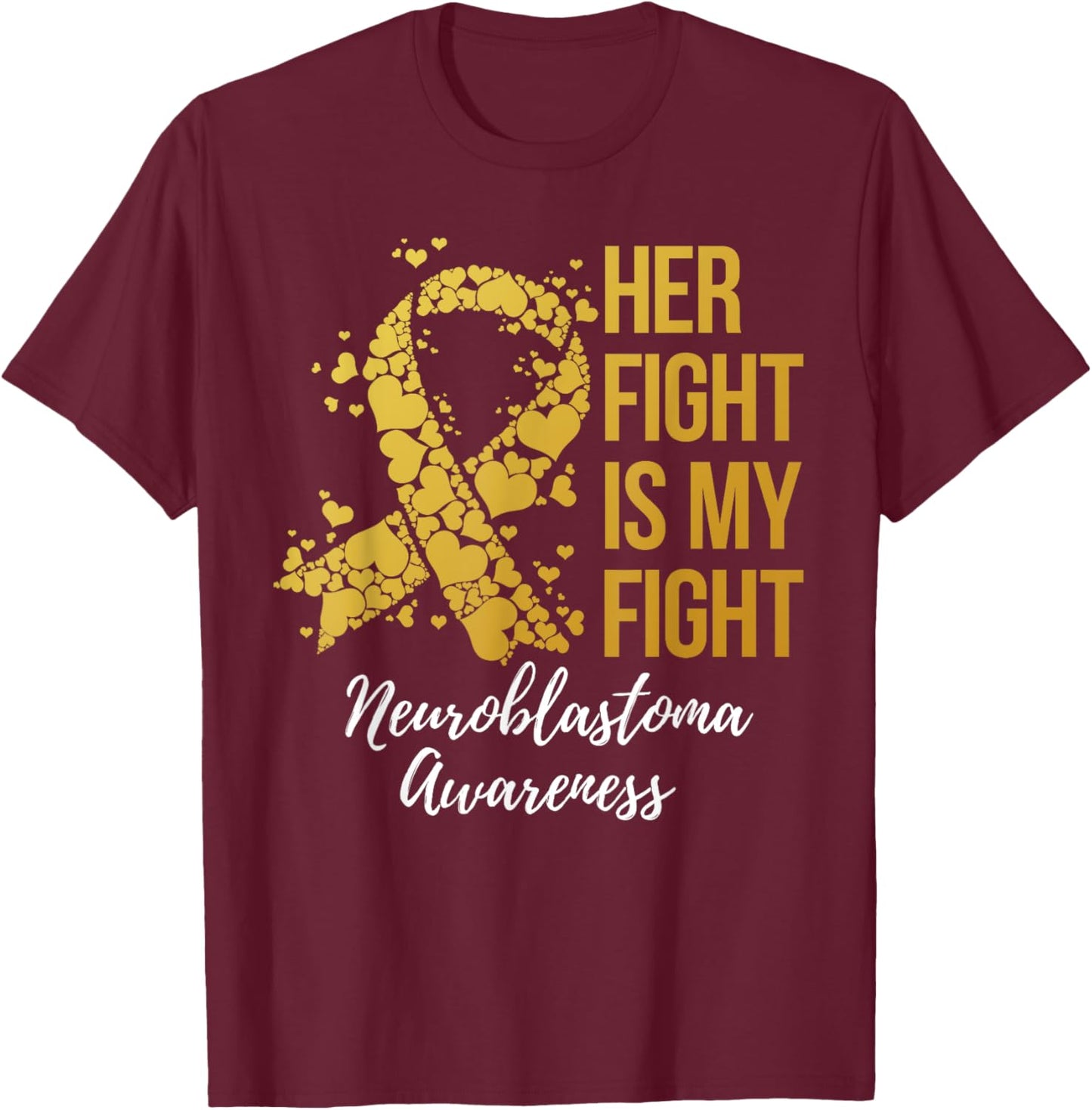 Her Fight Is My Fight Neuroblastoma Awareness T-Shirt - T-Shirt | Maroon