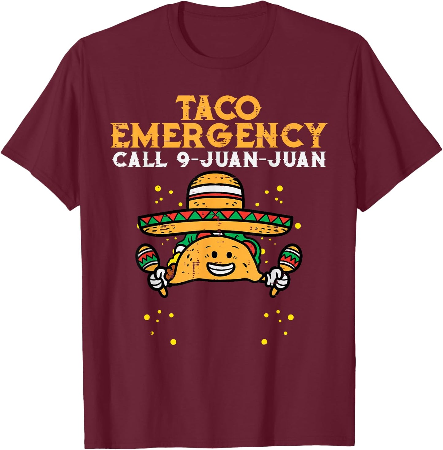 Taco Emergency Call 9 Juan Juan Funny Cinco De Mayo Fiesta T-Shirt - T-Shirt | Maroon