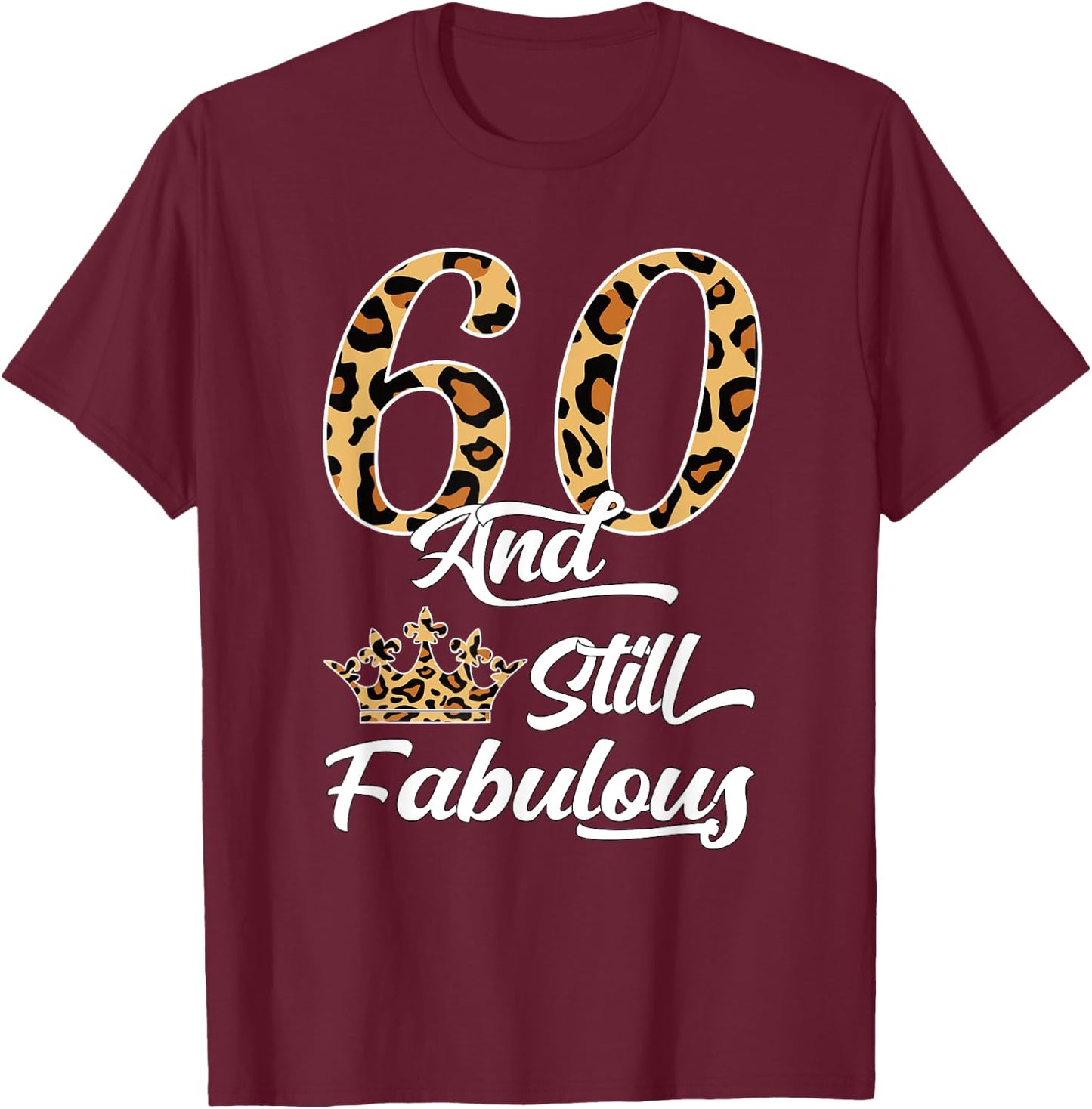 60 & Fabulous Leopard Print Cool Women’s 60th Birthday T-Shirt - T-Shirt | Maroon