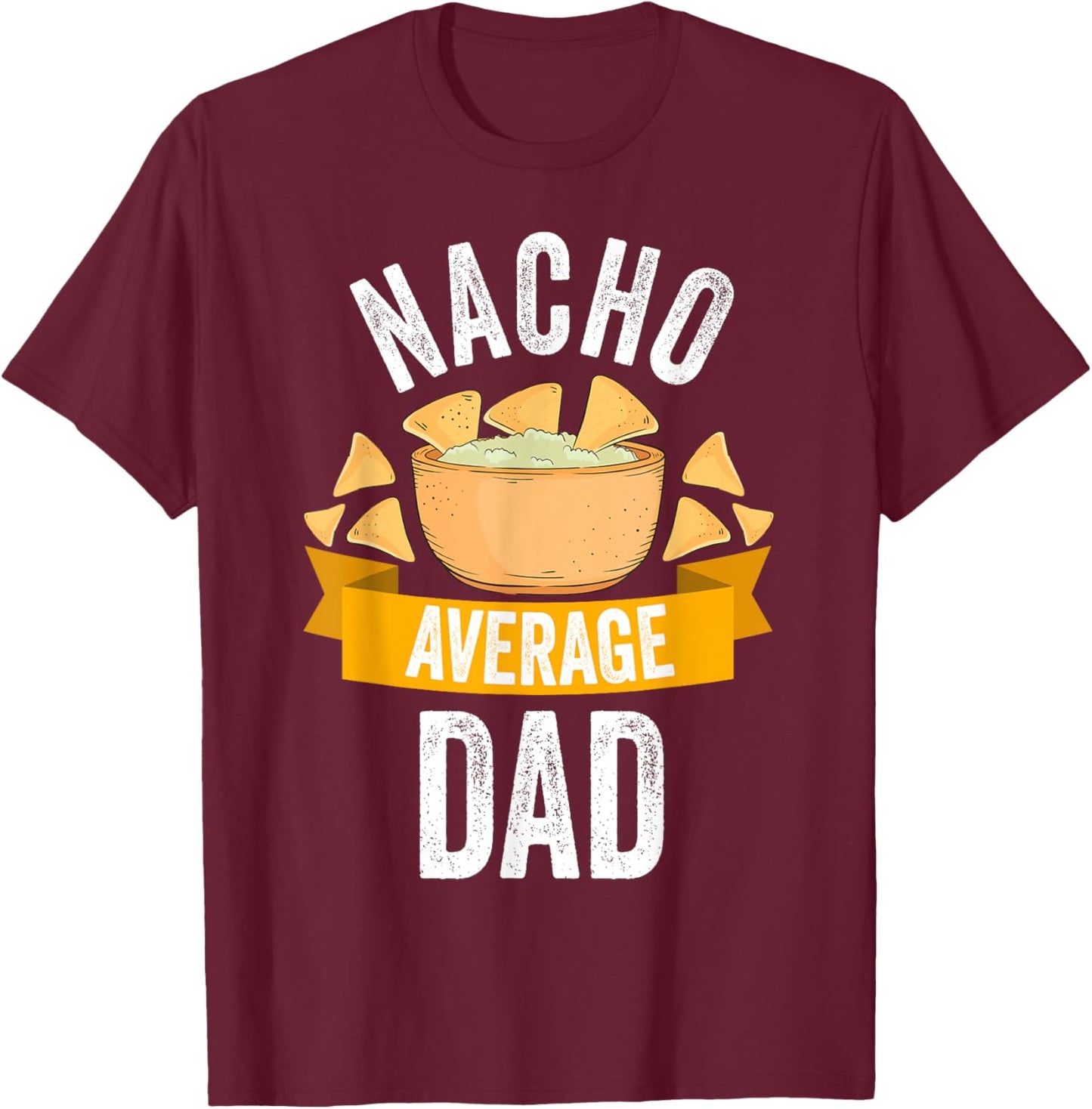 Nacho Average Dad Shirt Matching Family Cinco De Mayo T-Shirt - T-Shirt | Maroon
