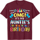 OMG It's My Auntie's Birthday Happy To Me You Aunt Grauntie T-Shirt - T-Shirt | Maroon