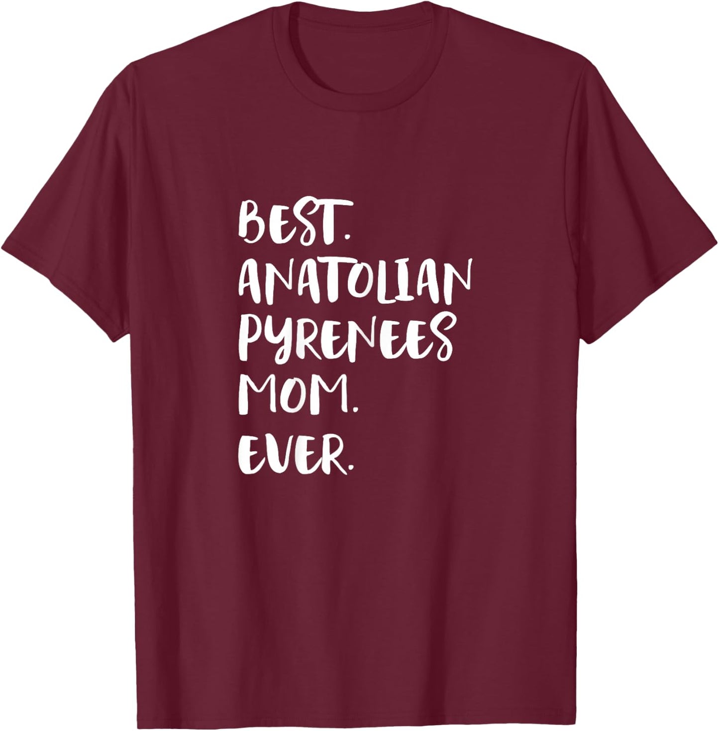 Best Anatolian Pyrenees Mom Ever T-Shirt - T-Shirt | Maroon