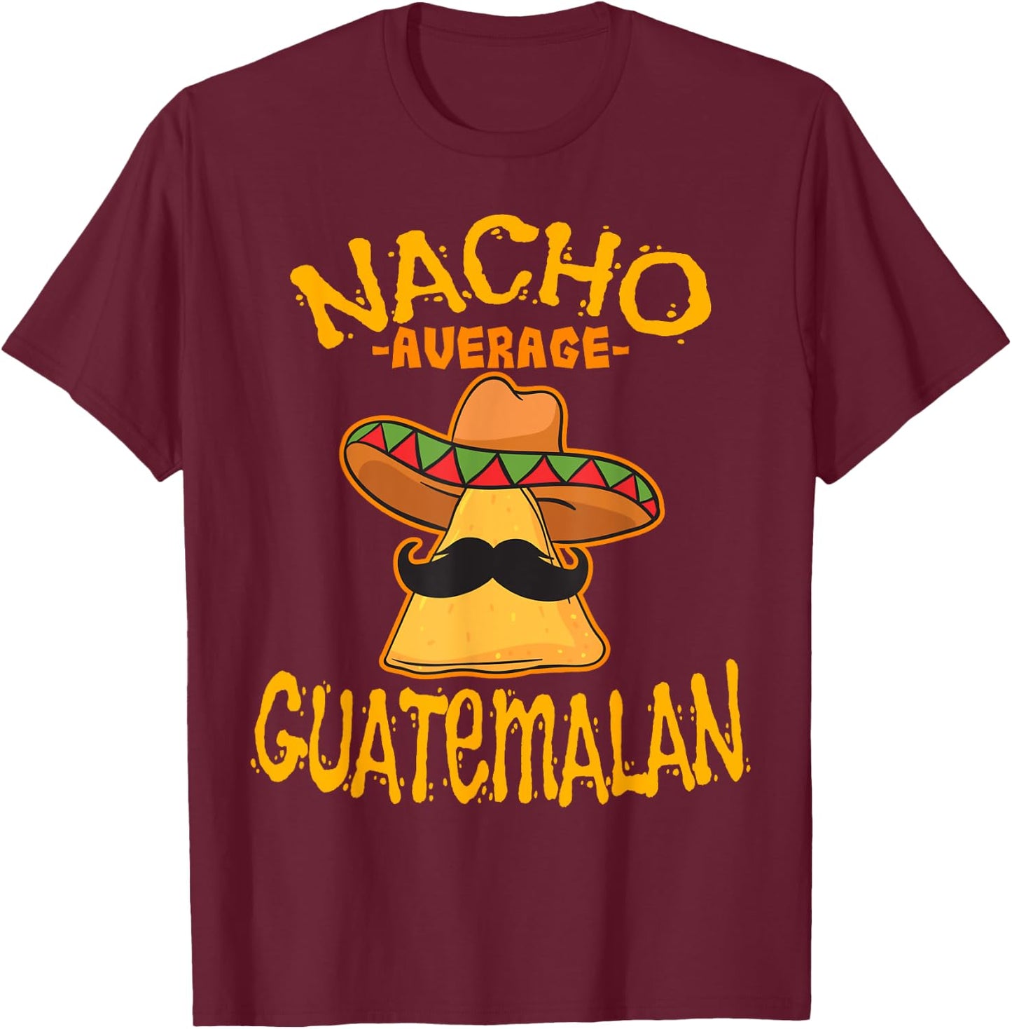 Nacho Average Guatemalan Heritage Republic of Guatemala T-Shirt - T-Shirt | Maroon