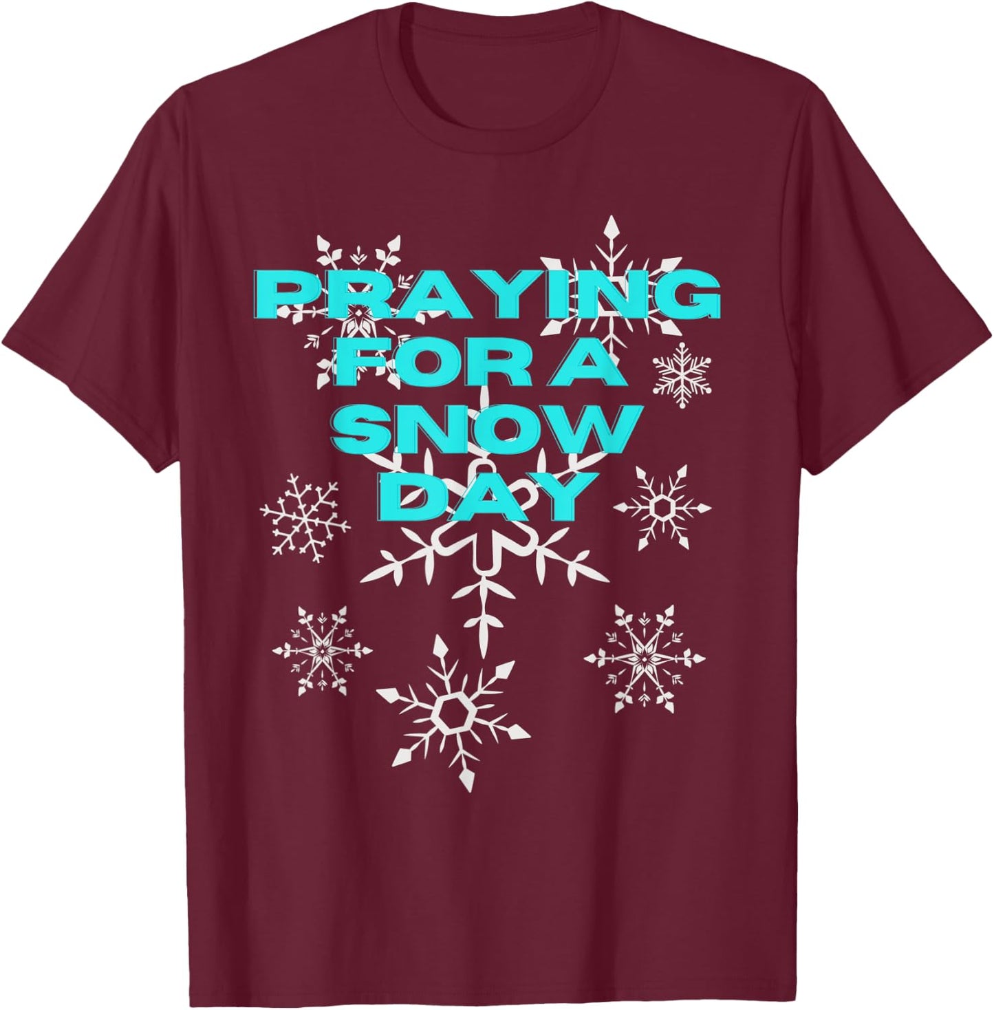Funny Snowflake Praying For A Snow Day Skiing Snowing T-Shirt - T-Shirt | Maroon