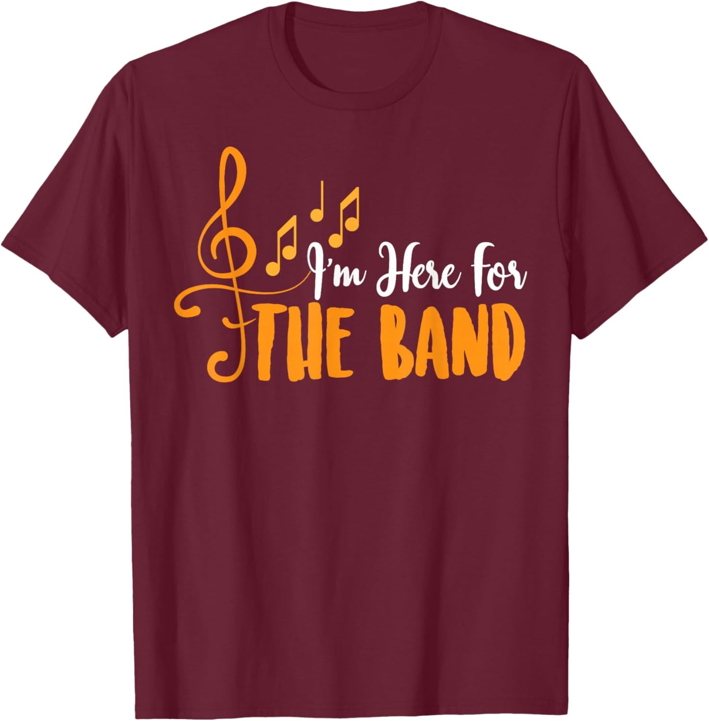 I'm Here for The Band Funny Marching Band Camp Gift T-Shirt - T-Shirt | Maroon