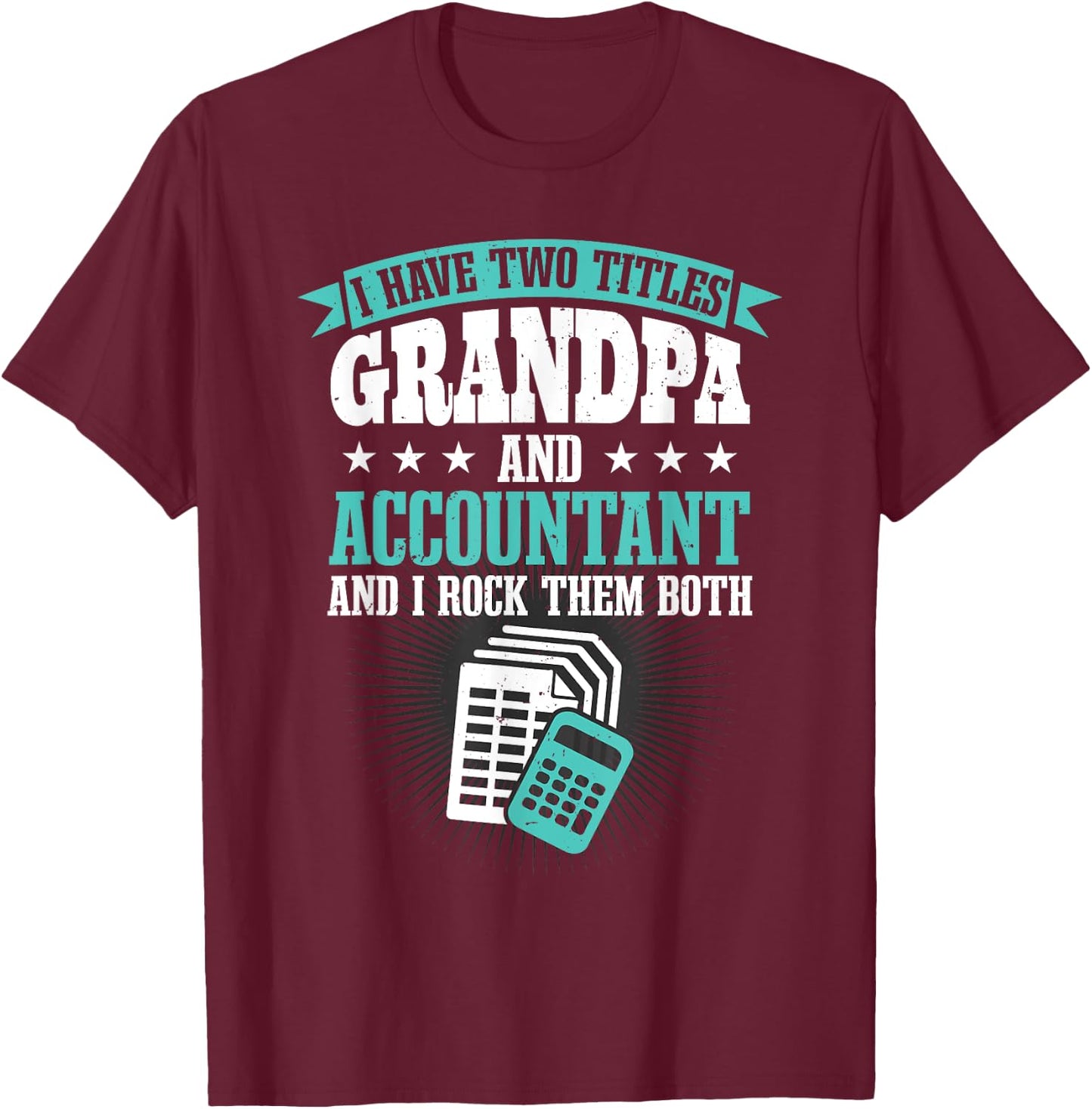 Grandfather Men CPA I Have Two Titles Grandpa And Accountant T-Shirt - T-Shirt | Maroon