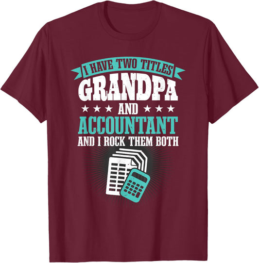 Grandfather Men CPA I Have Two Titles Grandpa And Accountant T-Shirt - T-Shirt | Maroon