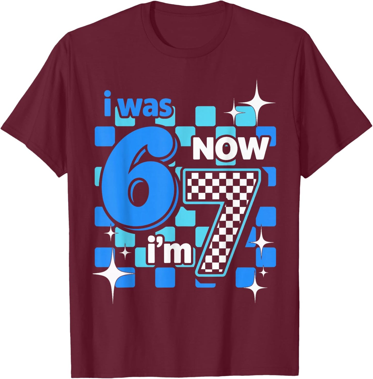 I was 6 Now I’m 7 Funny Birthday Girl Kids Seven Years Old T-Shirt - T-Shirt | Maroon