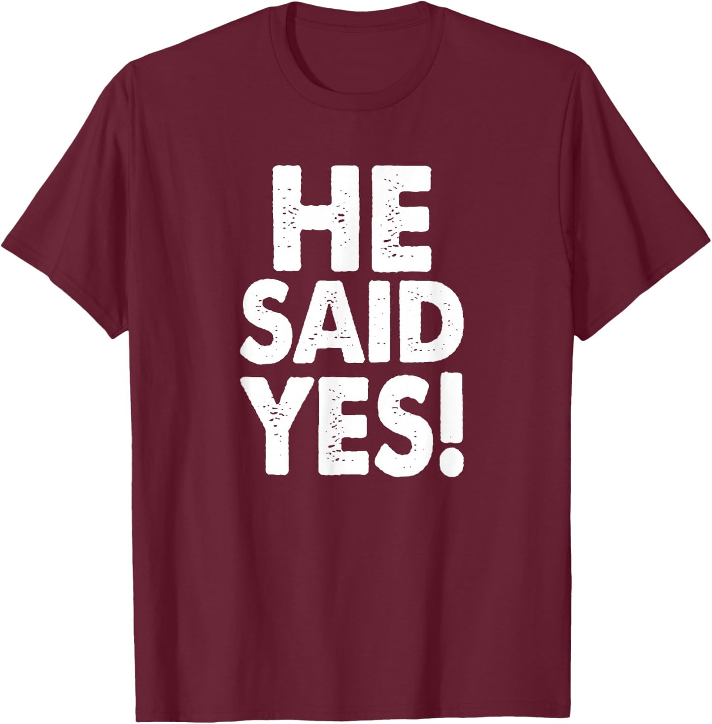 He Said Yes Fiance Engagement Getting Married Funny Design T-Shirt - T-Shirt | Maroon