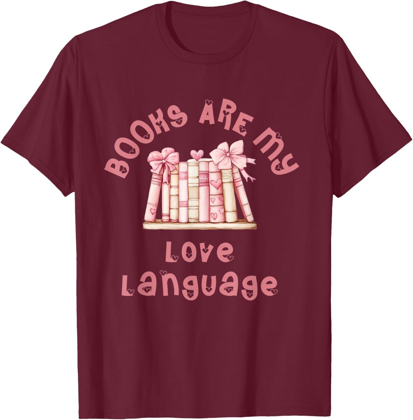 Cute and Unique "Books Are My Love Language" T-Shirt - T-Shirt | Maroon